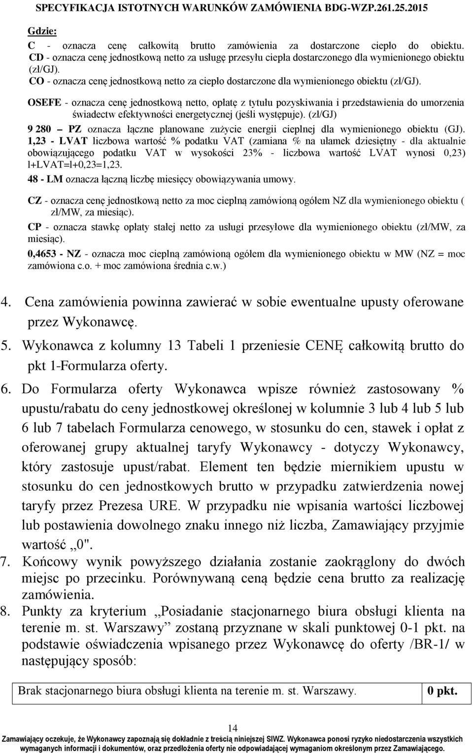 OSEFE - oznacza cenę jednostkową netto, opłatę z tytułu pozyskiwania i przedstawienia do umorzenia świadectw efektywności energetycznej (jeśli występuje).