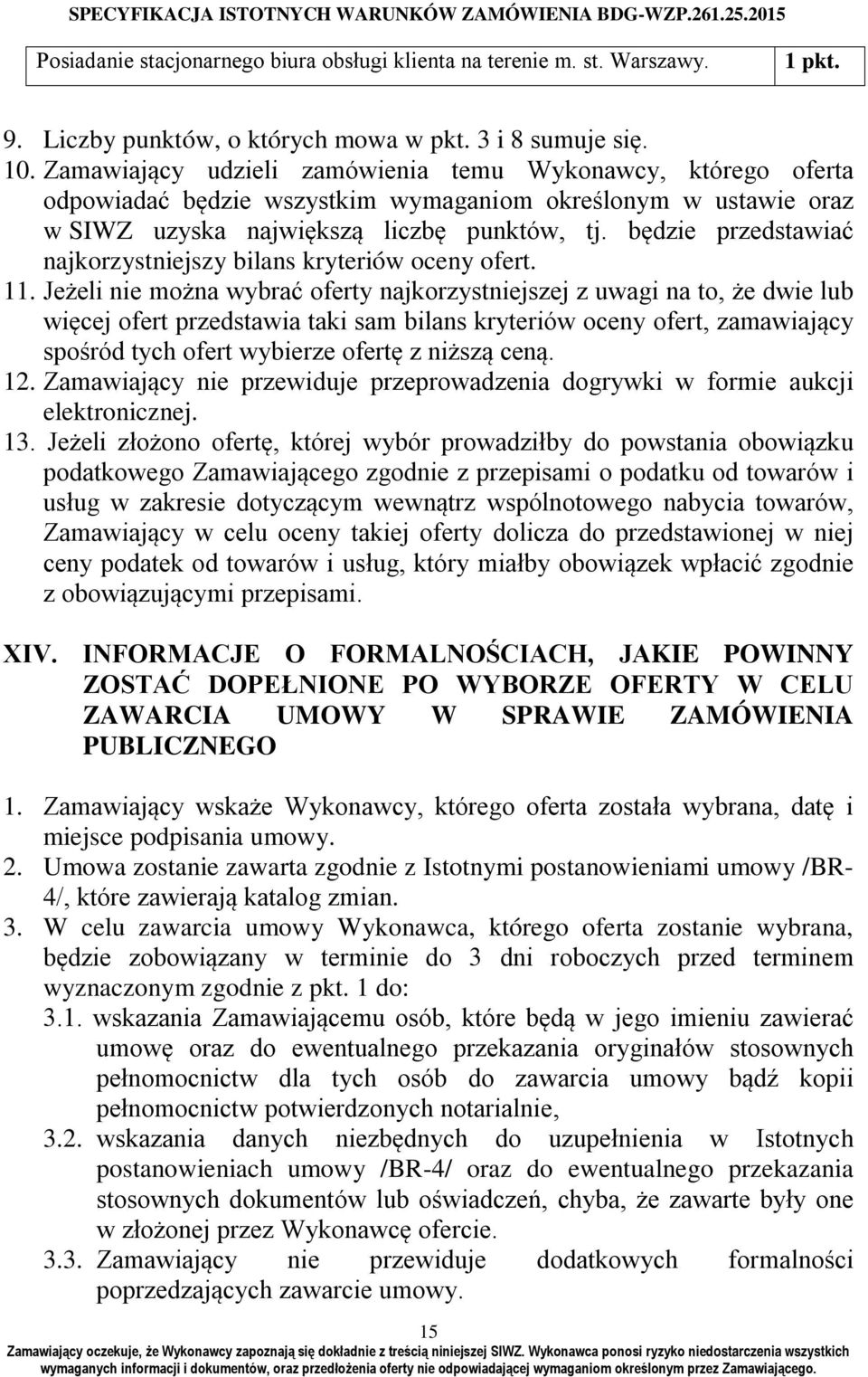 będzie przedstawiać najkorzystniejszy bilans kryteriów oceny ofert. 11.