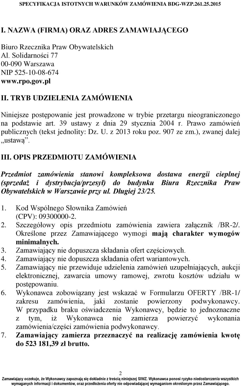 Prawo zamówień publicznych (tekst jednolity: Dz. U. z 2013 roku poz. 907 ze zm.), zwanej dalej ustawą. III.