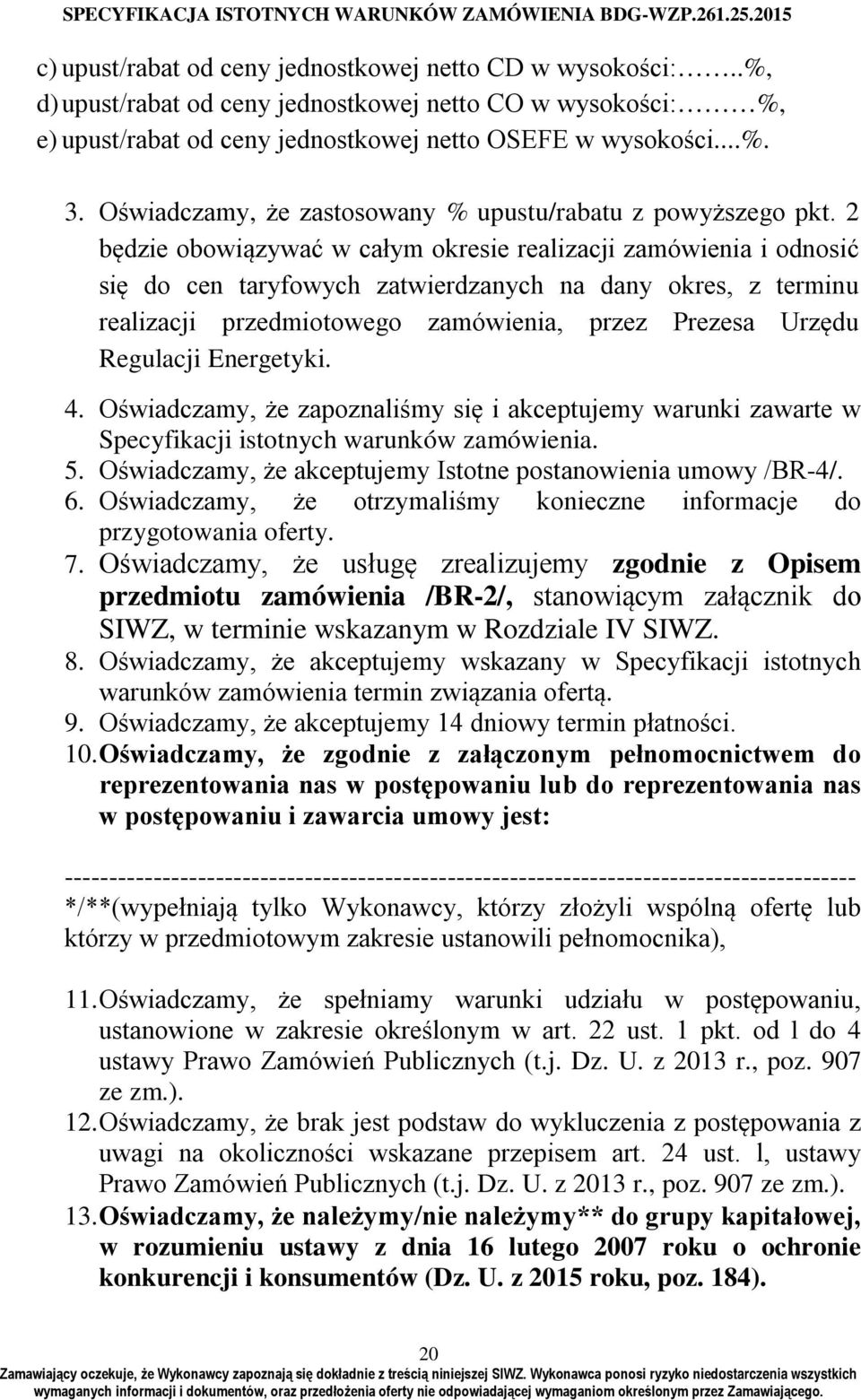 2 będzie obowiązywać w całym okresie realizacji zamówienia i odnosić się do cen taryfowych zatwierdzanych na dany okres, z terminu realizacji przedmiotowego zamówienia, przez Prezesa Urzędu Regulacji