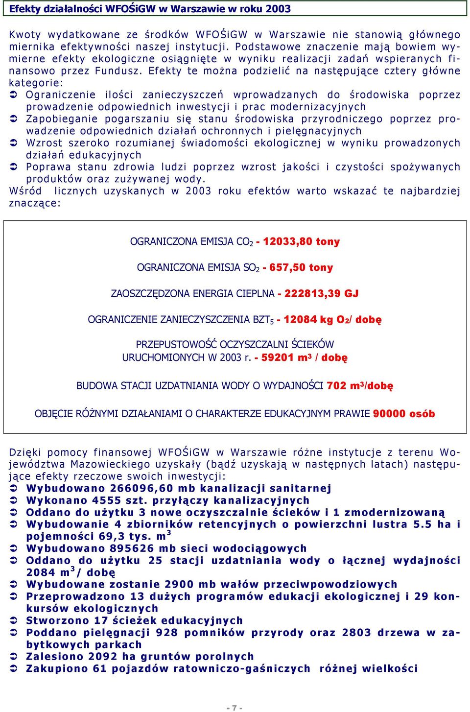 Efekty te można podzielić na następujące cztery główne kategorie: Ograniczenie ilości zanieczyszczeń wprowadzanych do środowiska poprzez prowadzenie odpowiednich inwestycji i prac modernizacyjnych