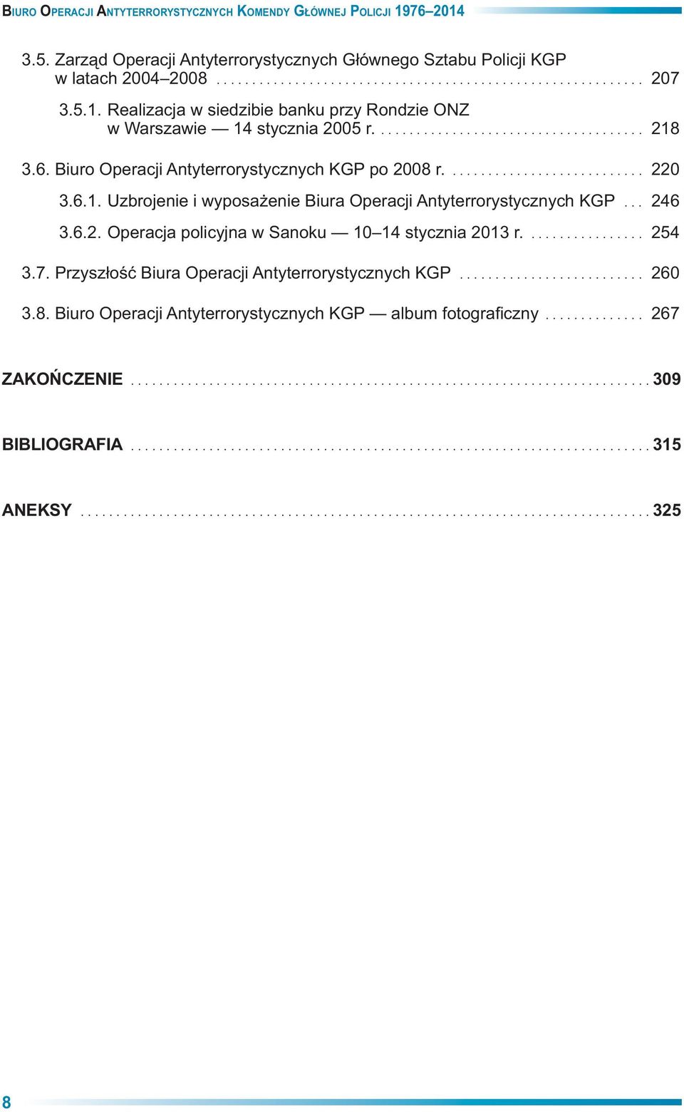 6.1. Uzbrojenie i wyposa enie Biura Operacji Antyterrorystycznych KGP... 246 3.6.2. Operacja policyjna w Sanoku 10 14 stycznia 2013 r.... 254 3.7.