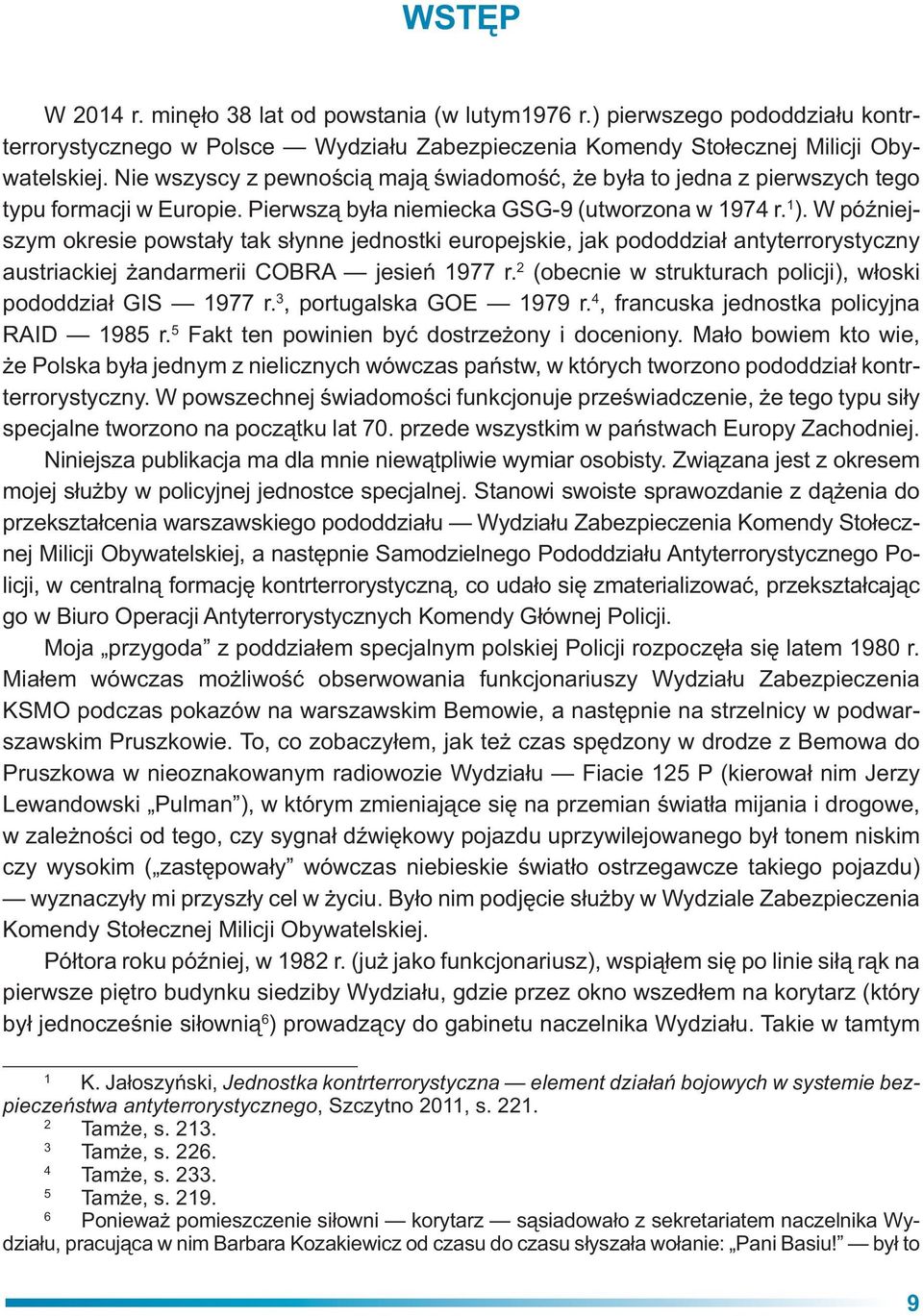 W pó niejszym okresie powsta y tak s ynne jednostki europejskie, jak pododdzia antyterrorystyczny austriackiej andarmerii COBRA jesie 1977 r.