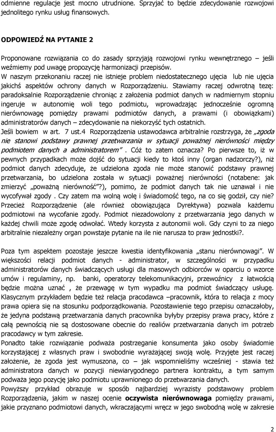 W naszym przekonaniu raczej nie istnieje problem niedostatecznego ujęcia lub nie ujęcia jakichś aspektów ochrony danych w Rozporządzeniu.