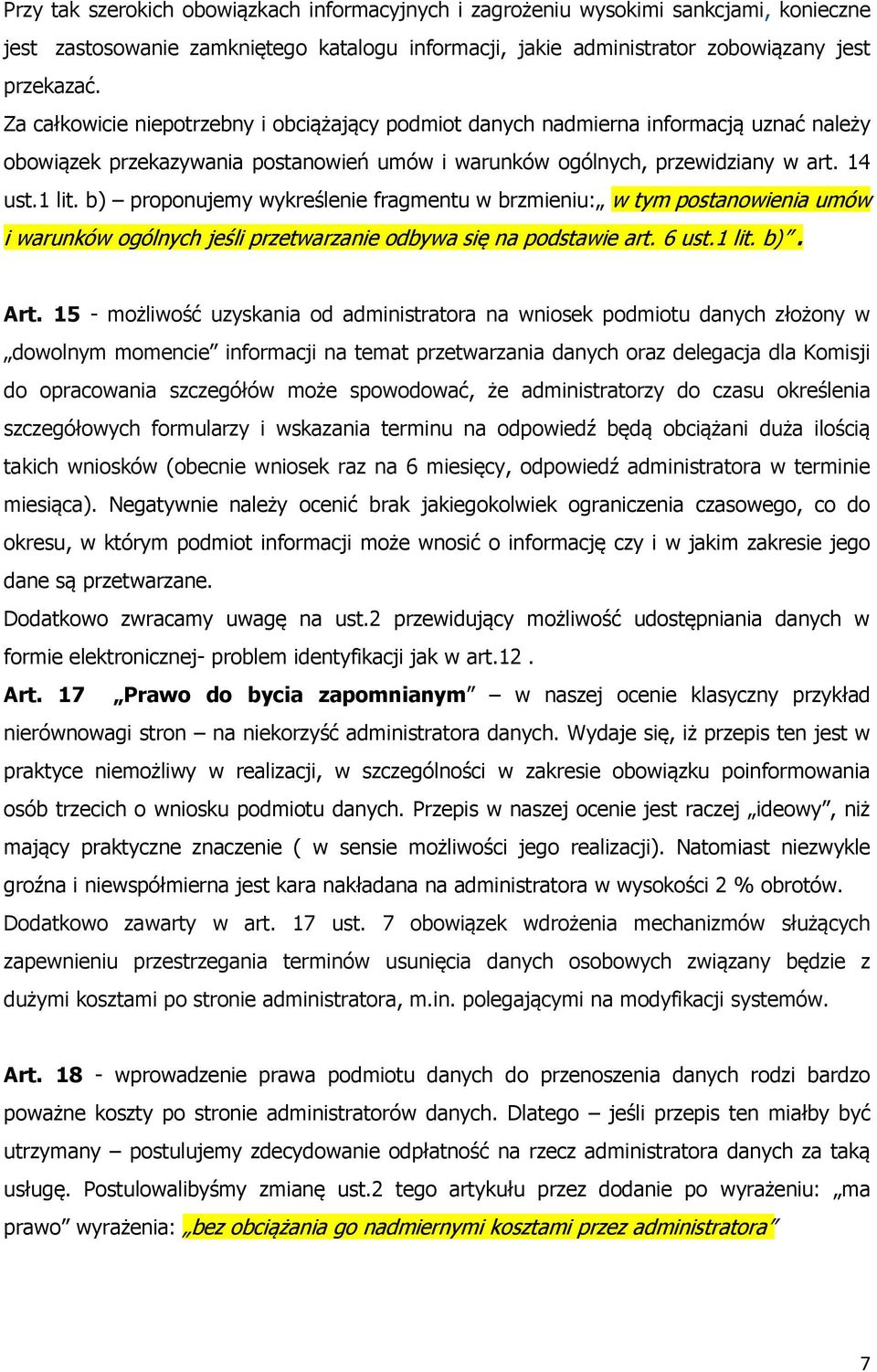 b) proponujemy wykreślenie fragmentu w brzmieniu: w tym postanowienia umów i warunków ogólnych jeśli przetwarzanie odbywa się na podstawie art. 6 ust.1 lit. b). Art.