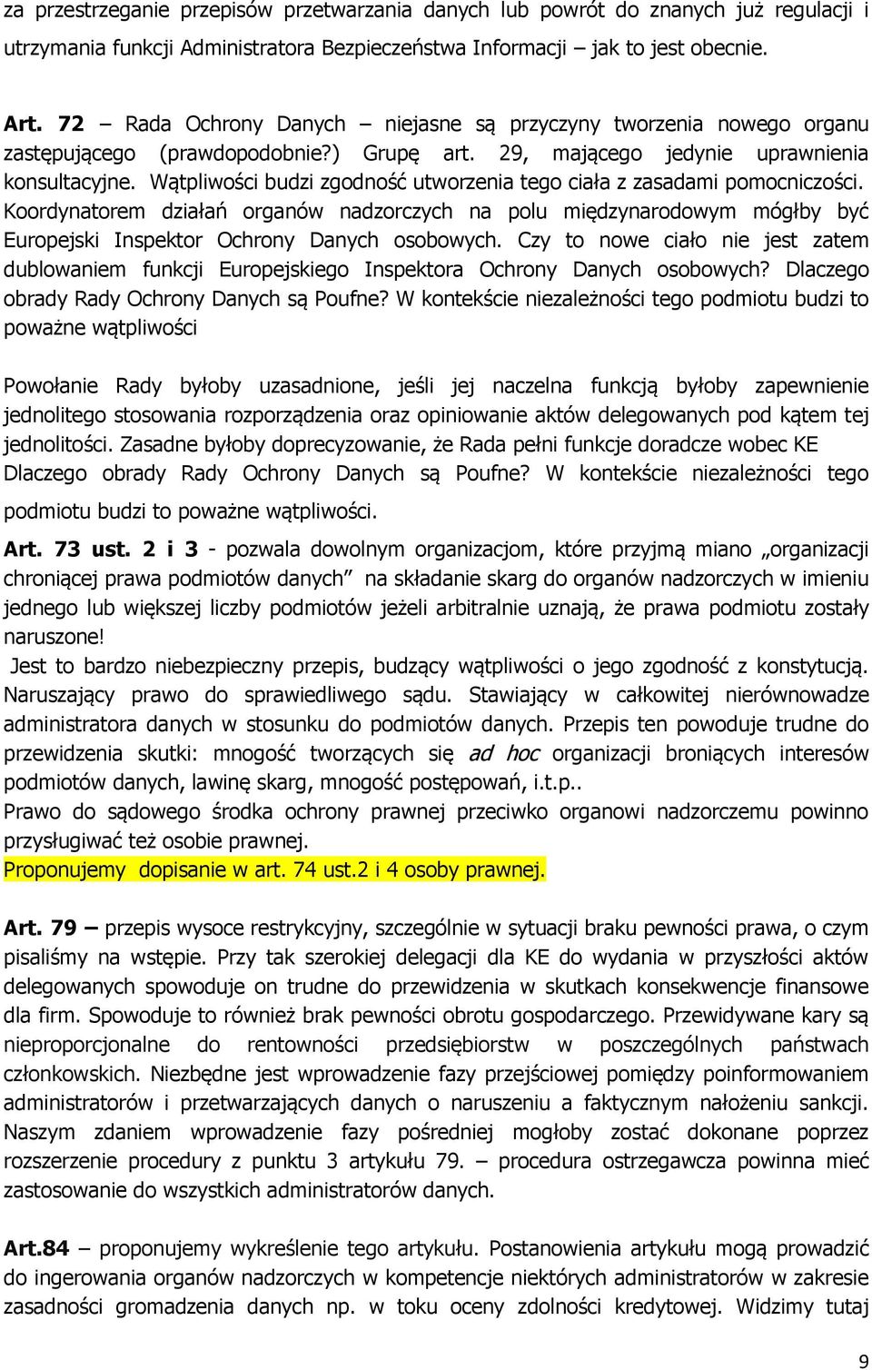 Wątpliwości budzi zgodność utworzenia tego ciała z zasadami pomocniczości. Koordynatorem działań organów nadzorczych na polu międzynarodowym mógłby być Europejski Inspektor Ochrony Danych osobowych.