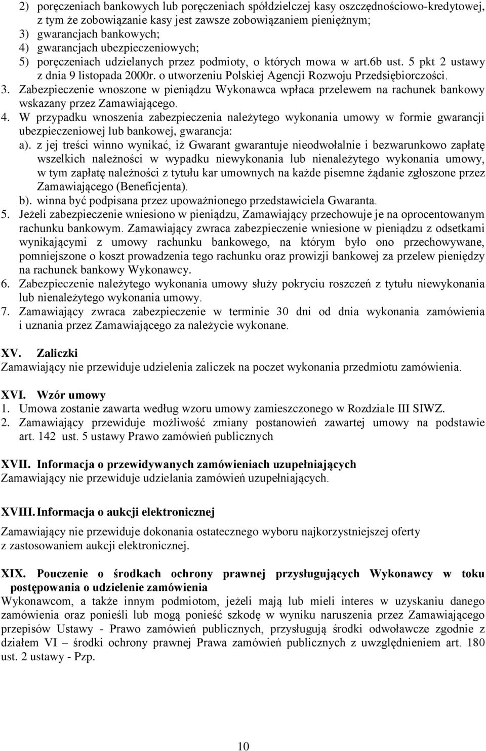 Zabezpieczenie wnoszone w pieniądzu Wykonawca wpłaca przelewem na rachunek bankowy wskazany przez Zamawiającego. 4.