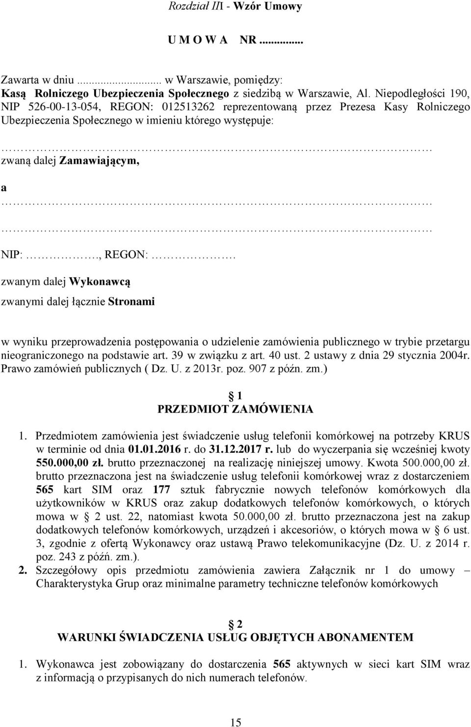 012513262 reprezentowaną przez Prezesa Kasy Rolniczego Ubezpieczenia Społecznego w imieniu którego występuje: zwaną dalej Zamawiającym, a NIP:., REGON:.