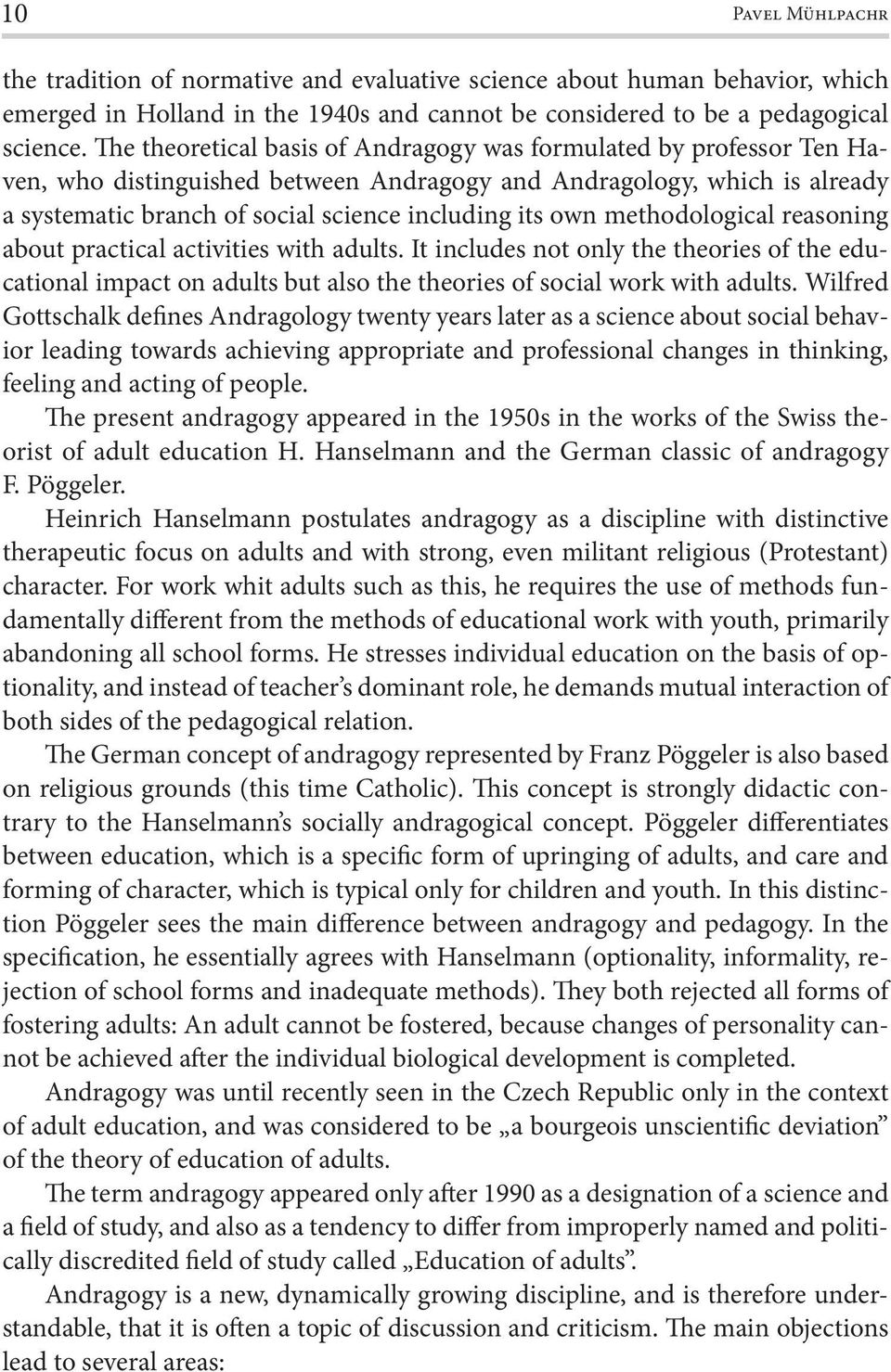 methodological reasoning about practical activities with adults. It includes not only the theories of the educational impact on adults but also the theories of social work with adults.