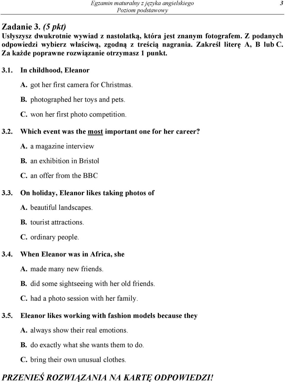 3.2. Which event was the most important one for her career? A. a magazine interview B. an exhibition in Bristol C. an offer from the BBC 3.3. On holiday, Eleanor likes taking photos of A.