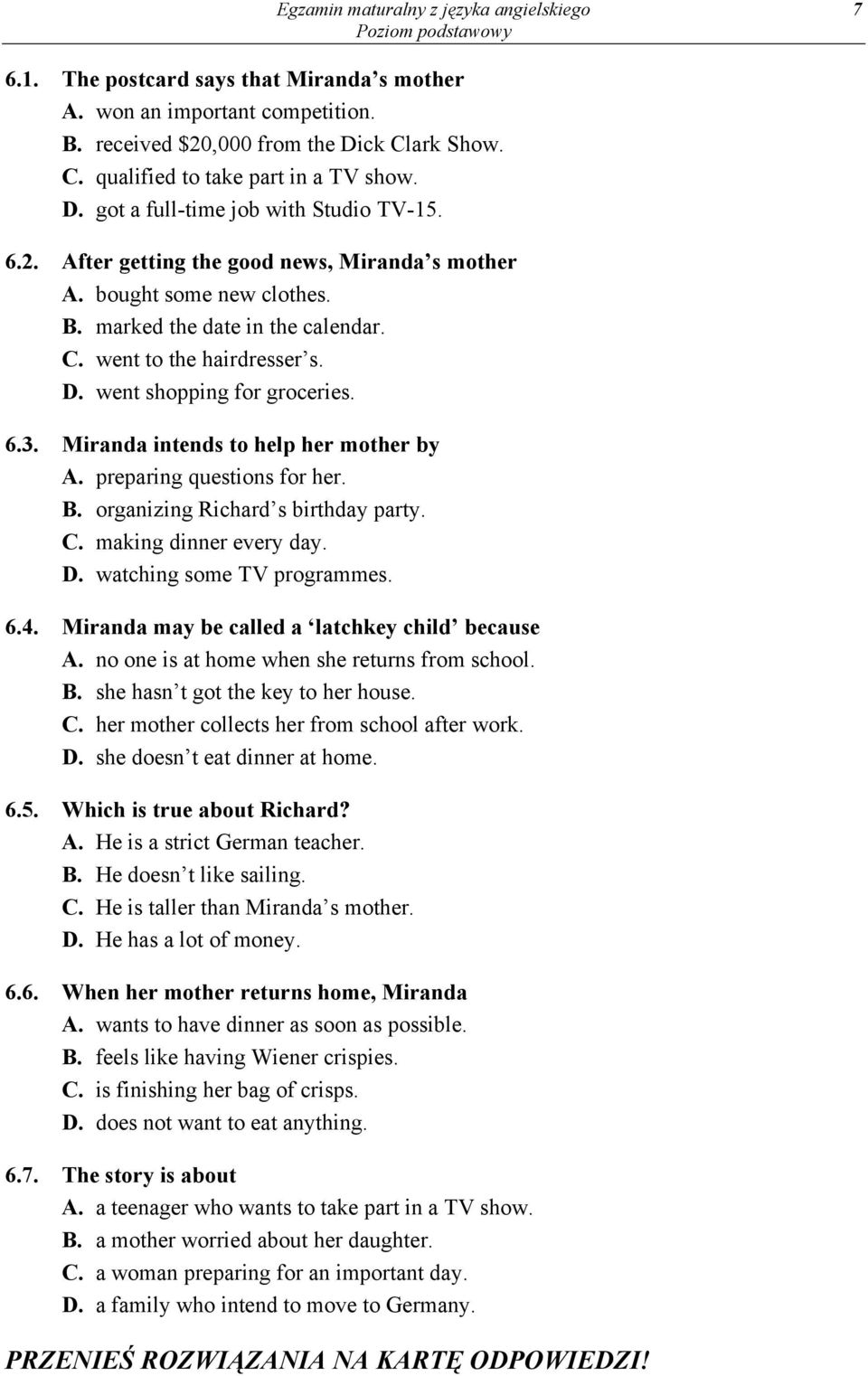 went shopping for groceries. 6.3. Miranda intends to help her mother by A. preparing questions for her. B. organizing Richard s birthday party. C. making dinner every day. D.