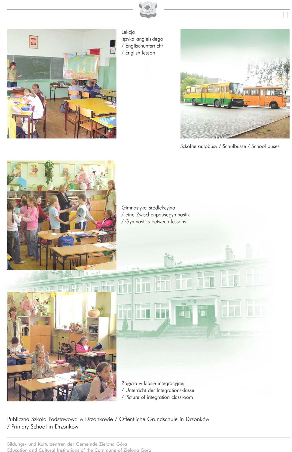 Integrationsklasse / Picture of integration classroom Publiczna Szko³a Podstawowa w Drzonkowie / Öffentliche Grundschule in
