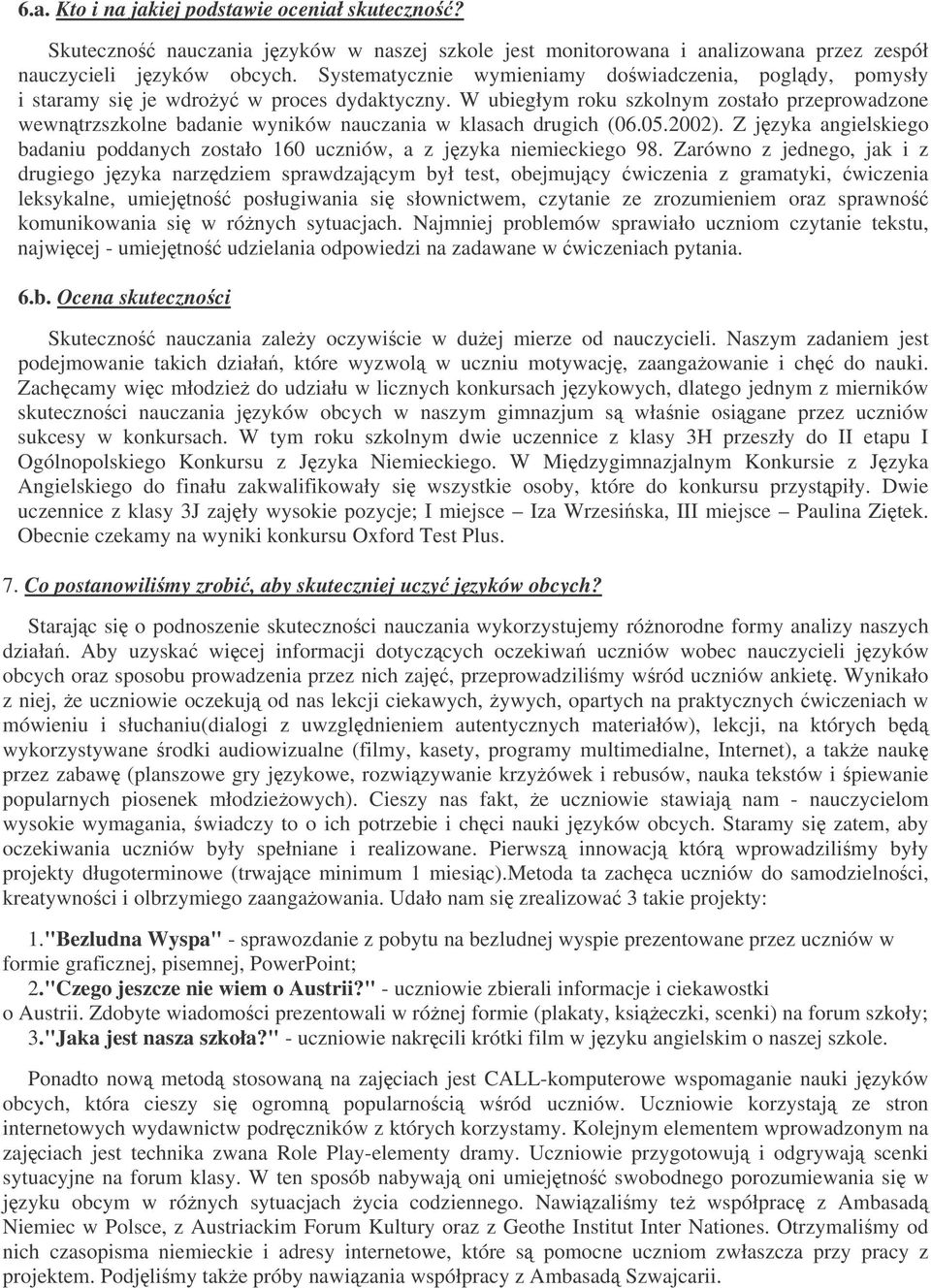 W ubiegłym roku szkolnym zostało przeprowadzone wewntrzszkolne badanie wyników nauczania w klasach drugich (06.05.2002).