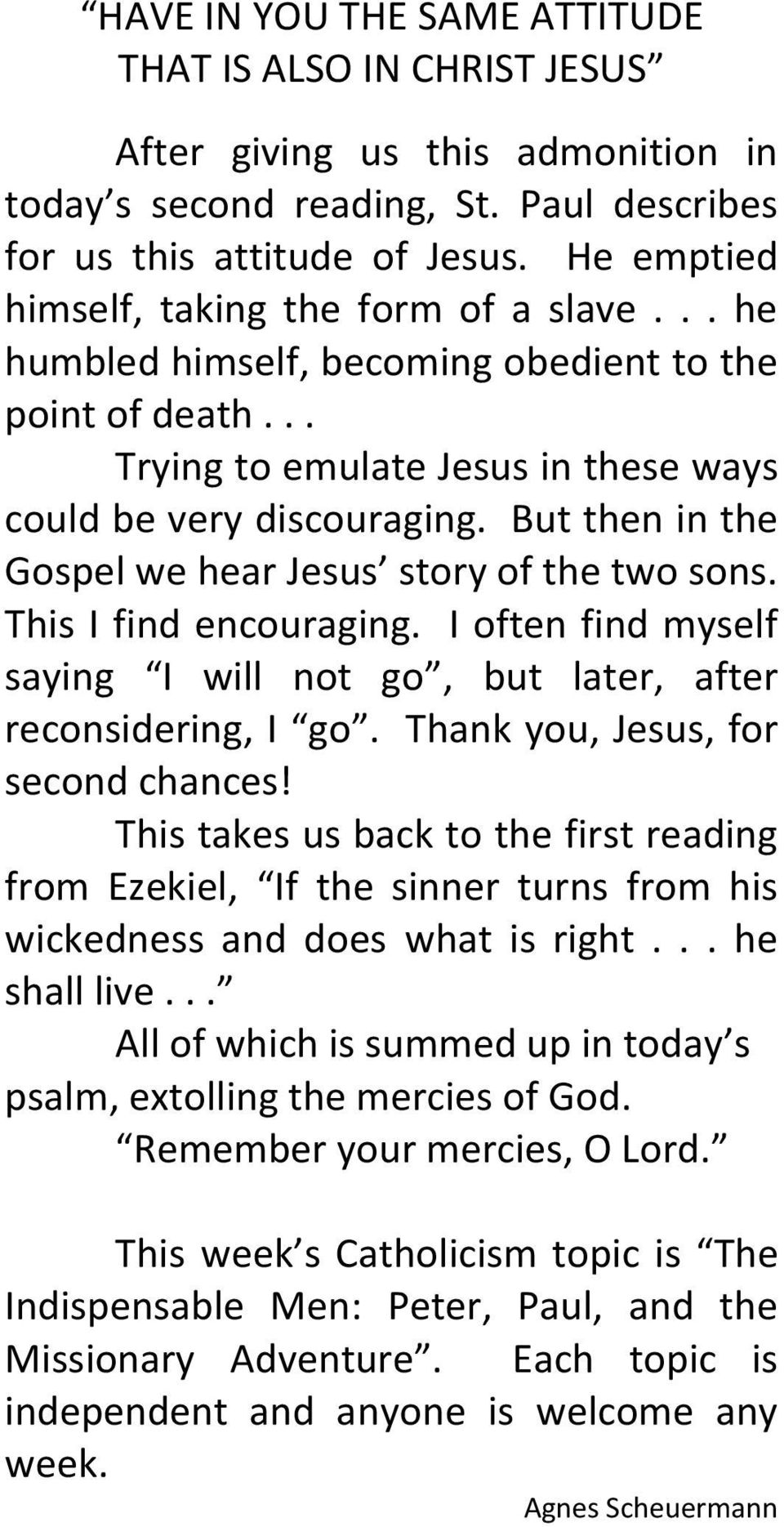 But then in the Gospel we hear Jesus story of the two sons. This I find encouraging. I often find myself saying I will not go, but later, after reconsidering, I go.