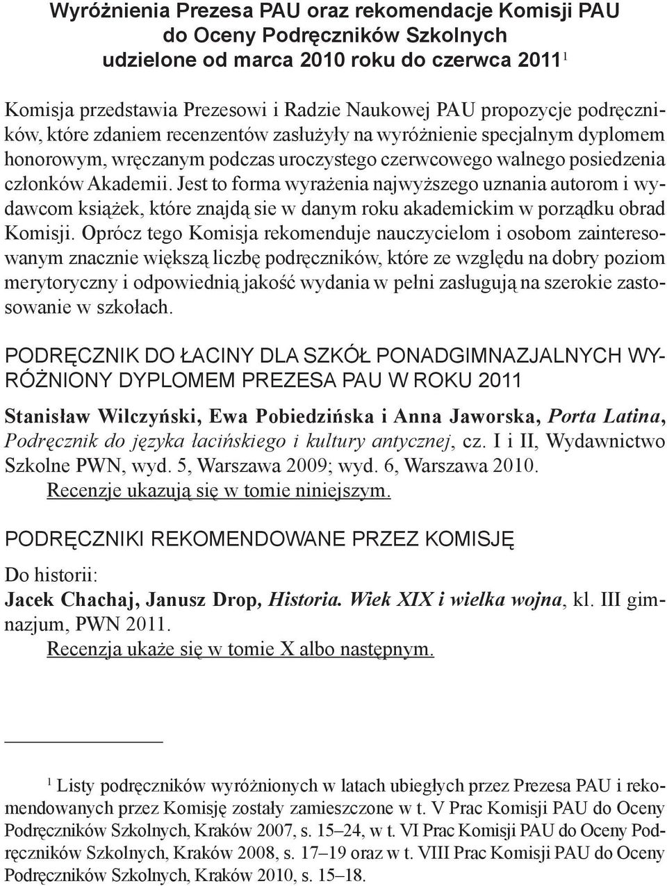 Jest to forma wyrażenia najwyższego uznania autorom i wydawcom książek, które znajdą sie w danym roku akademickim w porządku obrad Komisji.