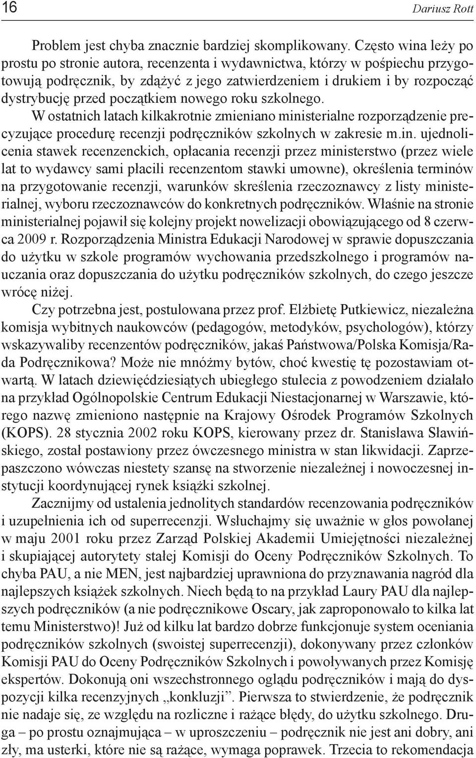 początkiem nowego roku szkolnego. W ostatnich latach kilkakrotnie zmieniano mini