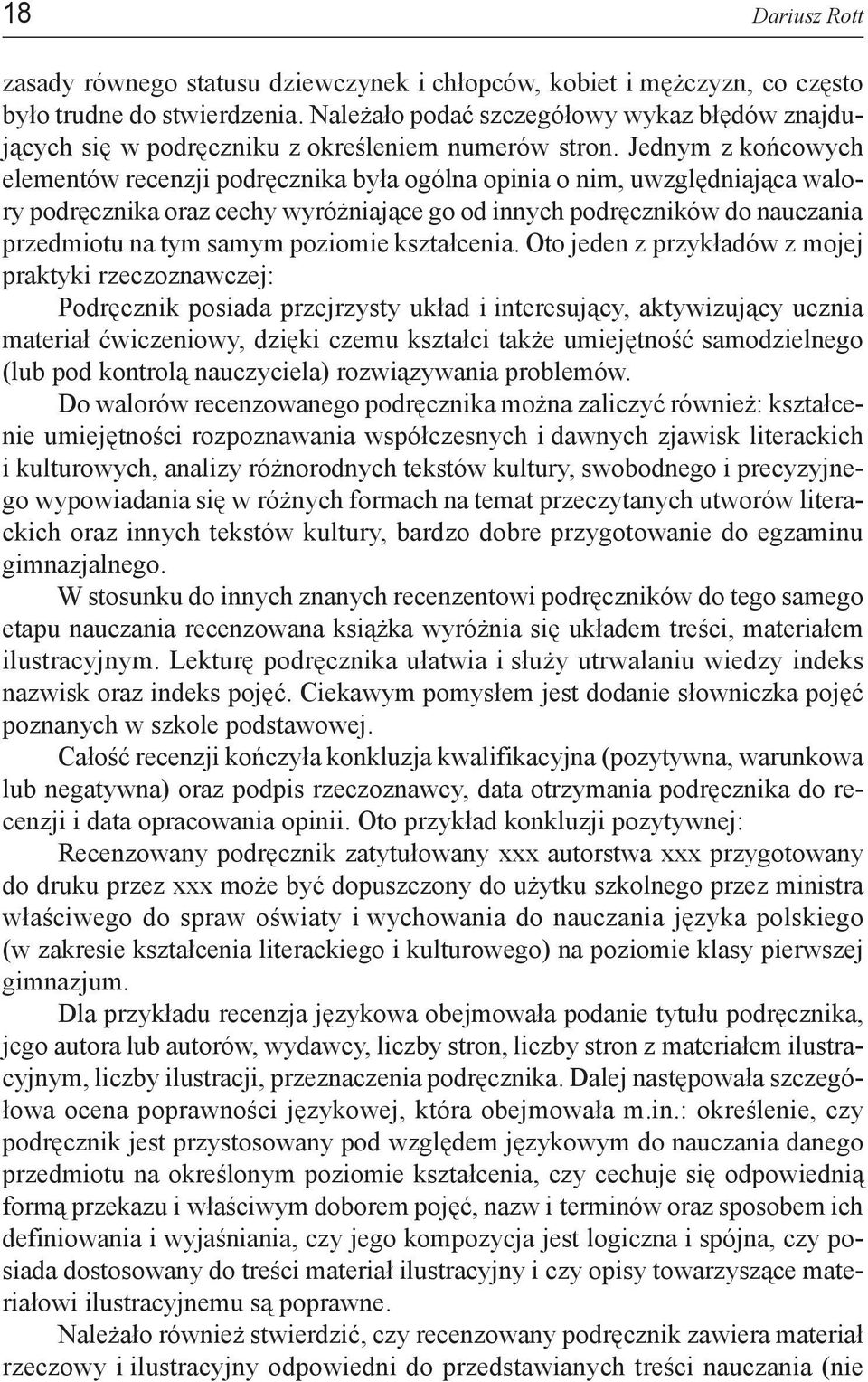 Jednym z końcowych elementów recenzji podręcznika była ogólna opinia o nim, uwzględniająca walory podręcznika oraz cechy wyróżniające go od innych podręczników do nauczania przedmiotu na tym samym