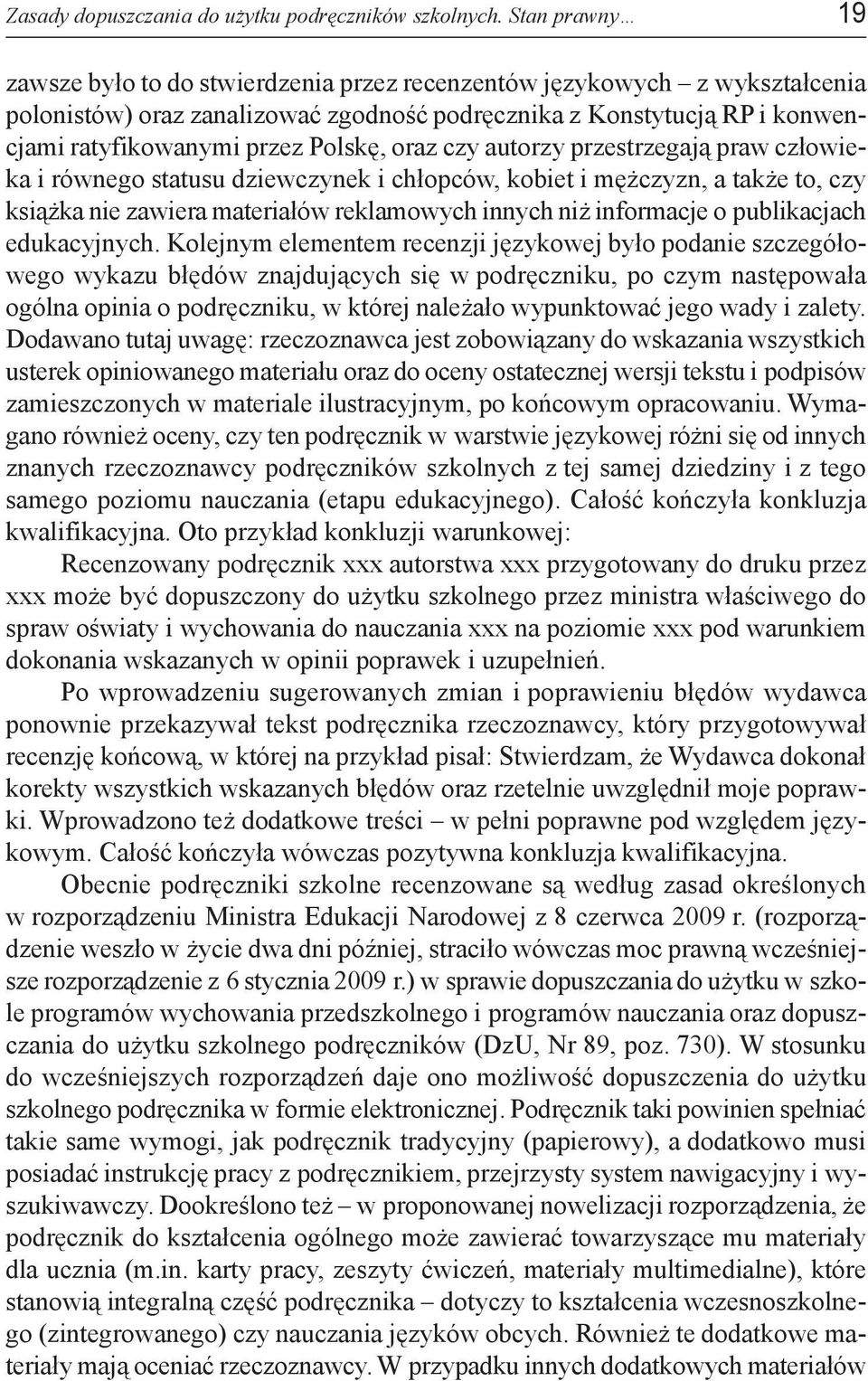 Polskę, oraz czy autorzy przestrzegają praw człowieka i równego statusu dziewczynek i chłopców, kobiet i mężczyzn, a także to, czy książka nie zawiera materiałów reklamowych innych niż informacje o