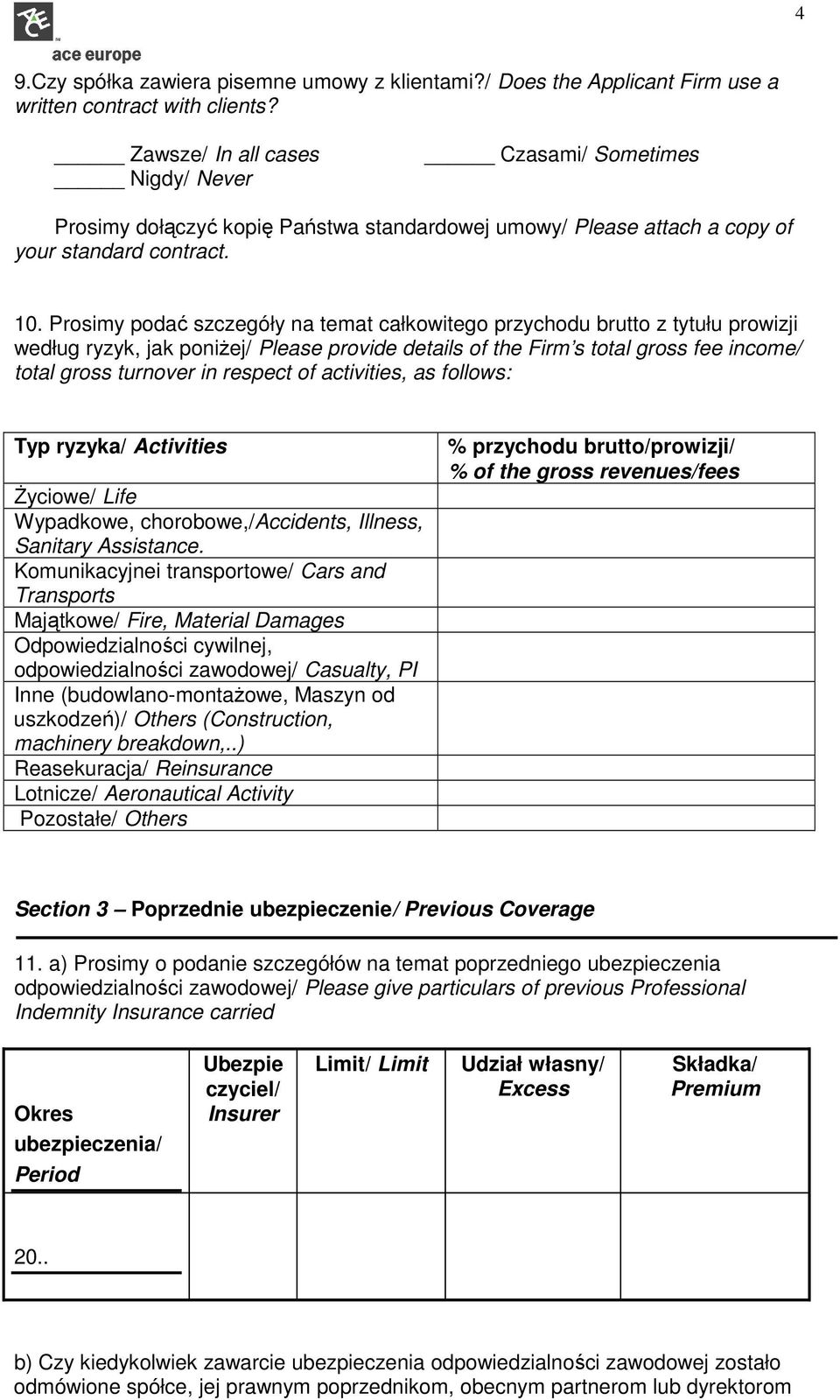 Prosimy podać szczegóły na temat całkowitego przychodu brutto z tytułu prowizji według ryzyk, jak poniżej/ Please provide details of the Firm s total gross fee income/ total gross turnover in respect