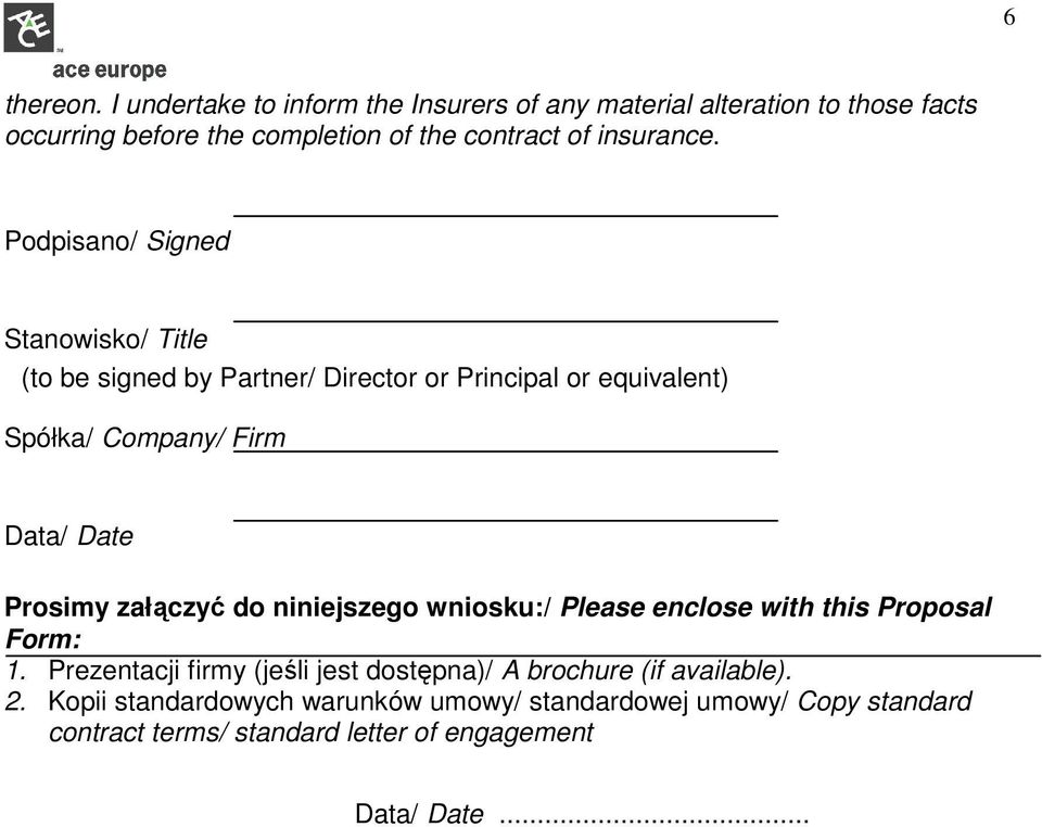 Podpisano/ Signed Stanowisko/ Title (to be signed by Partner/ Director or Principal or equivalent) Spółka/ Company/ Firm Data/ Date Prosimy