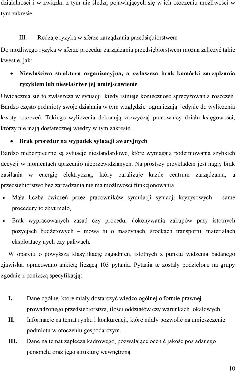 zwłaszcza brak komórki zarządzania ryzykiem lub niewłaściwe jej umiejscowienie Uwidacznia się to zwłaszcza w sytuacji, kiedy istnieje konieczność sprecyzowania roszczeń.