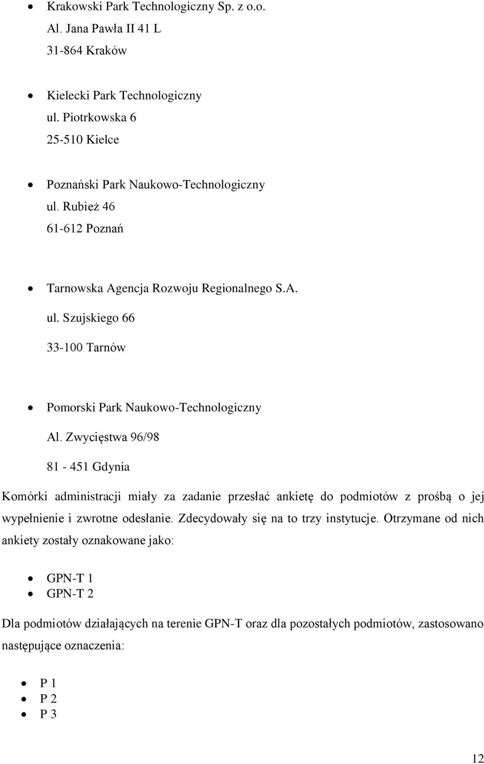 Zwycięstwa 96/98 81-451 Gdynia Komórki administracji miały za zadanie przesłać ankietę do podmiotów z prośbą o jej wypełnienie i zwrotne odesłanie.