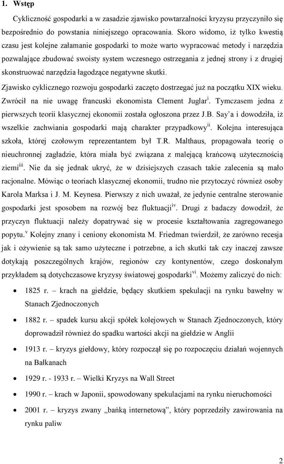 drugiej skonstruować narzędzia łagodzące negatywne skutki. Zjawisko cyklicznego rozwoju gospodarki zaczęto dostrzegać już na początku XIX wieku.