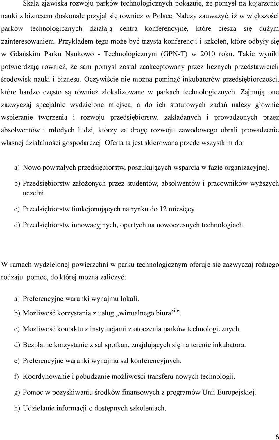 Przykładem tego może być trzysta konferencji i szkoleń, które odbyły się w Gdańskim Parku Naukowo - Technologicznym (GPN-T) w 2010 roku.