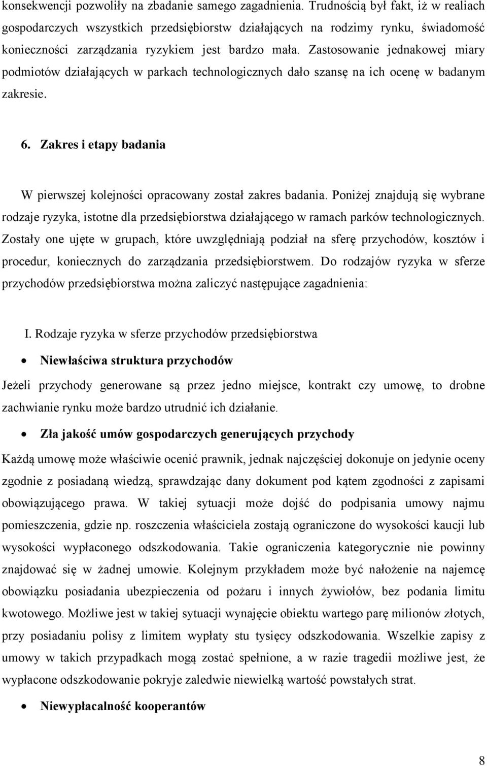 Zastosowanie jednakowej miary podmiotów działających w parkach technologicznych dało szansę na ich ocenę w badanym zakresie. 6.