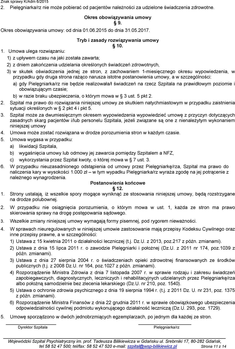 . 1. Umowa ulega rozwiązaniu: 1) z upływem czasu na jaki została zawarta; 2) z dniem zakończenia udzielania określonych świadczeń zdrowotnych, 3) w skutek oświadczenia jednej ze stron, z zachowaniem