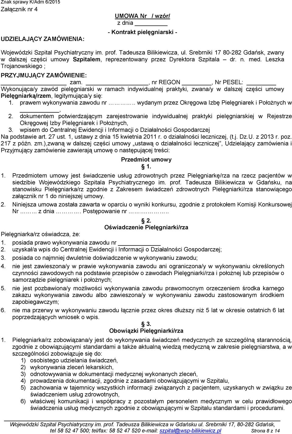 , nr REGON, Nr PESEL: Wykonująca/y zawód pielęgniarski w ramach indywidualnej praktyki, zwana/y w dalszej części umowy Pielęgniarką/rzem, legitymująca/y się: 1. prawem wykonywania zawodu nr.