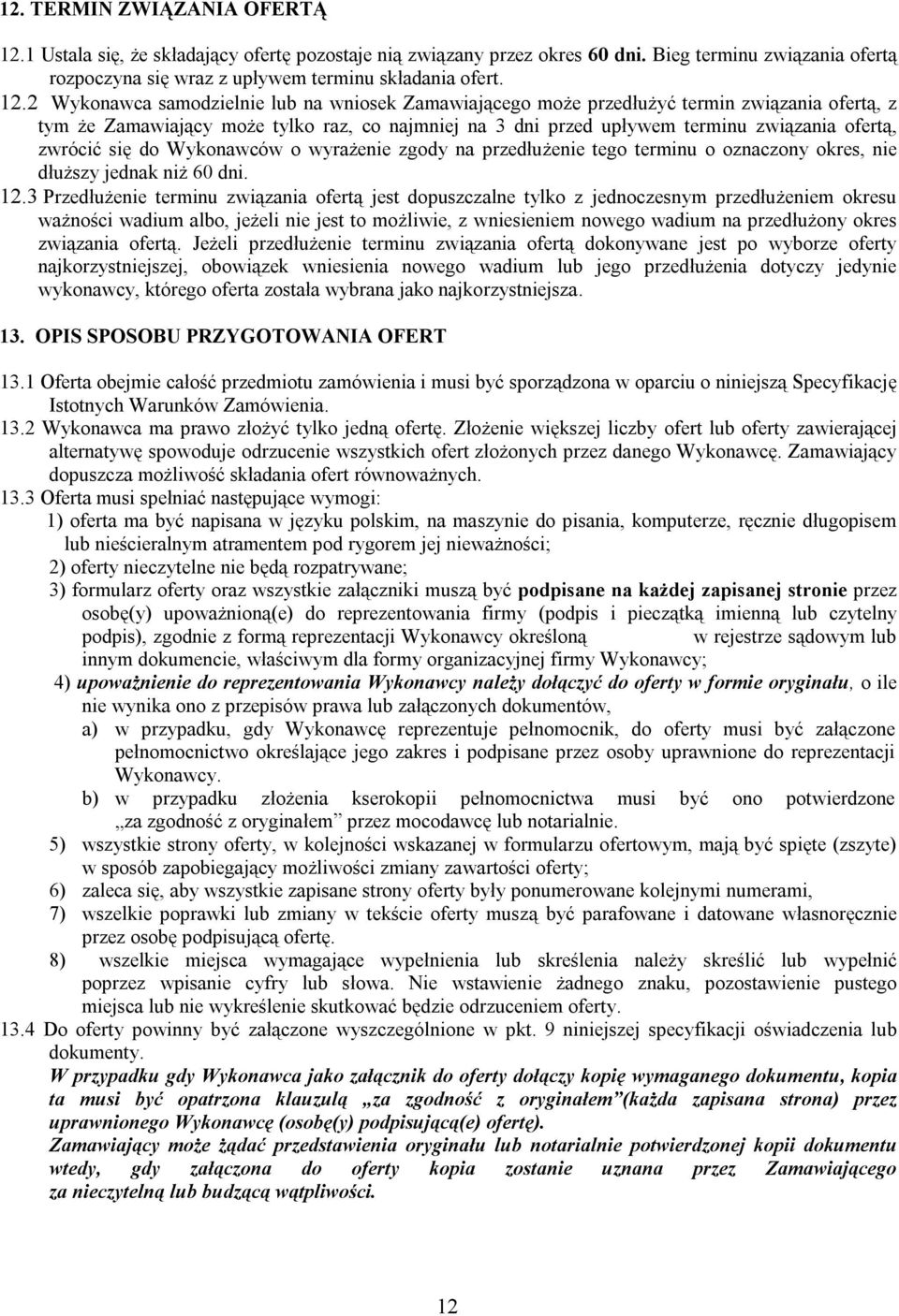 2 Wykonawca samodzielnie lub na wniosek Zamawiającego może przedłużyć termin związania ofertą, z tym że Zamawiający może tylko raz, co najmniej na 3 dni przed upływem terminu związania ofertą,