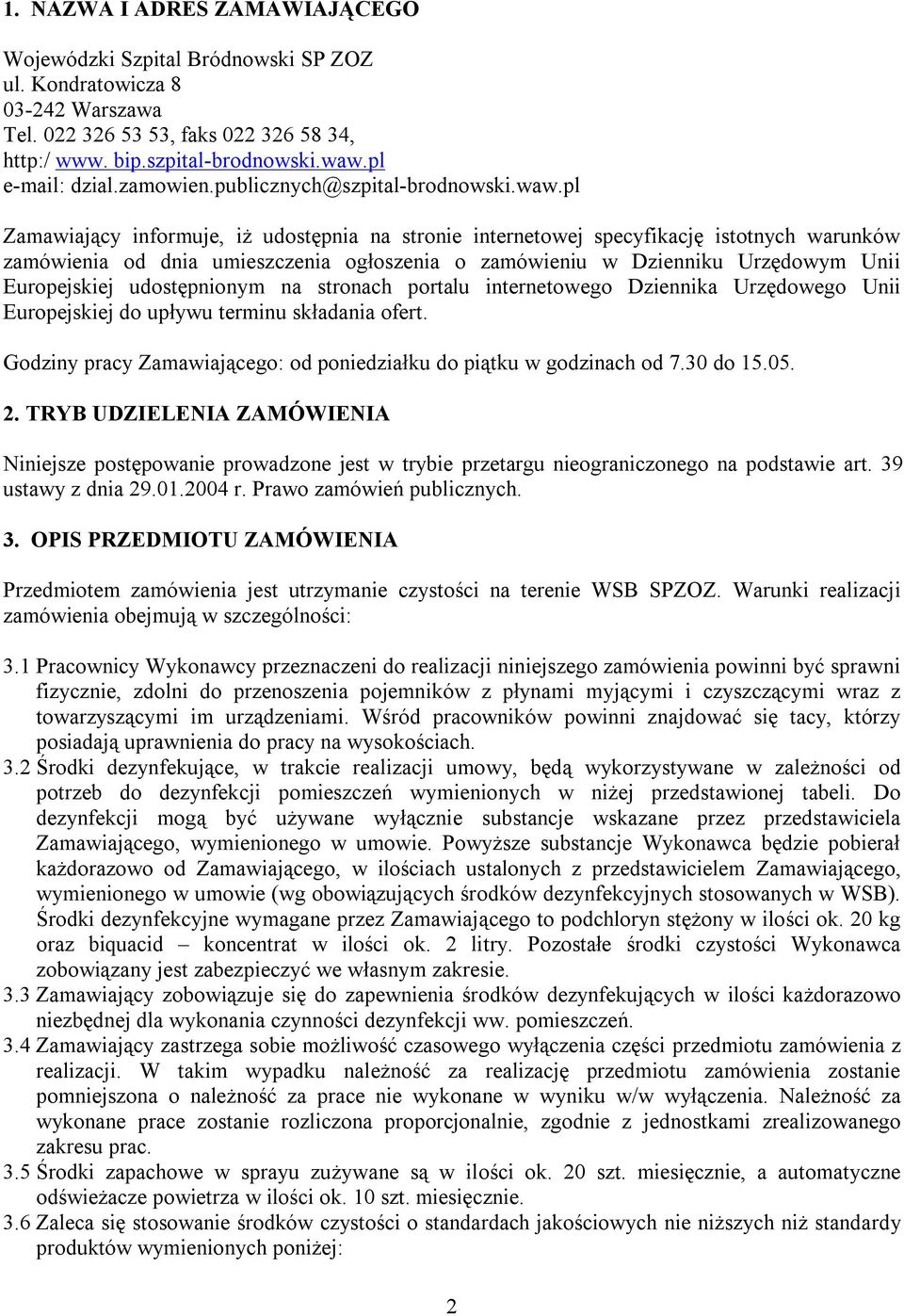 pl Zamawiający informuje, iż udostępnia na stronie internetowej specyfikację istotnych warunków zamówienia od dnia umieszczenia ogłoszenia o zamówieniu w Dzienniku Urzędowym Unii Europejskiej