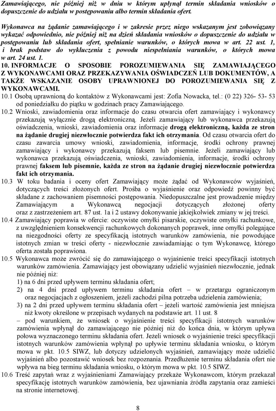 składania ofert, spełnianie warunków, o których mowa w art. 22 ust. 1, i brak podstaw do wykluczenia z powodu niespełniania warunków, o których mowa w art. 24 ust. 1. 10.