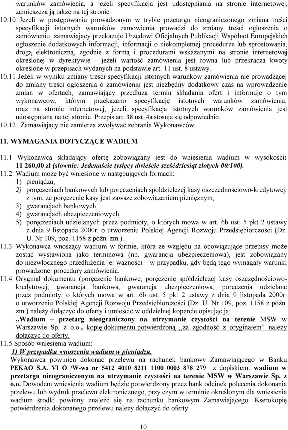 przekazuje Urzędowi Oficjalnych Publikacji Wspólnot Europejskich ogłoszenie dodatkowych informacji, informacji o niekompletnej procedurze lub sprostowania, drogą elektroniczną, zgodnie z formą i