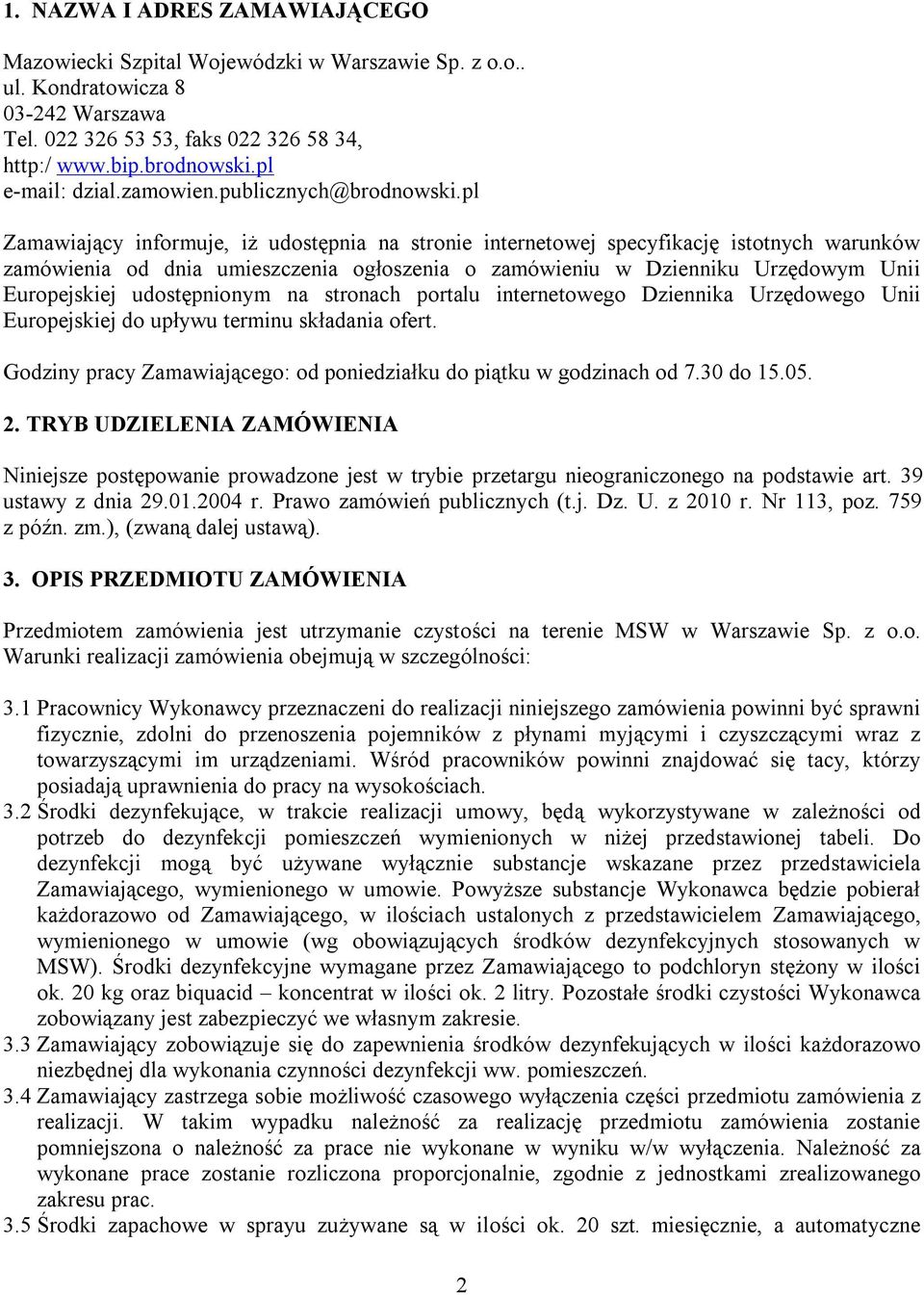 pl Zamawiający informuje, iż udostępnia na stronie internetowej specyfikację istotnych warunków zamówienia od dnia umieszczenia ogłoszenia o zamówieniu w Dzienniku Urzędowym Unii Europejskiej