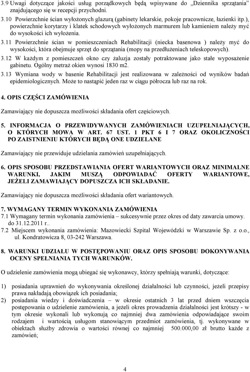 ), powierzchnie korytarzy i klatek schodowych wyłożonych marmurem lub kamieniem należy myć do wysokości ich wyłożenia. 3.