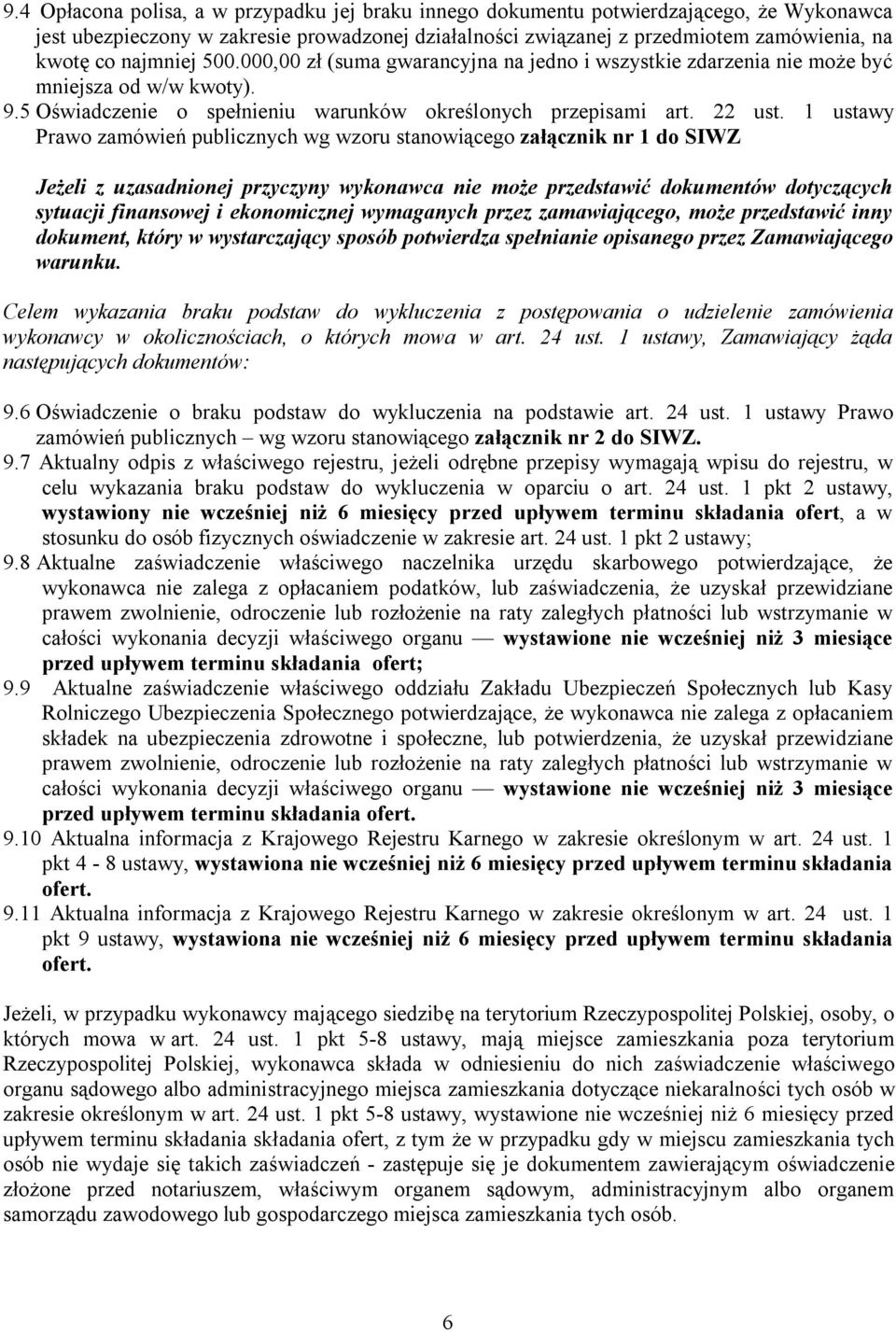 1 ustawy Prawo zamówień publicznych wg wzoru stanowiącego załącznik nr 1 do SIWZ Jeżeli z uzasadnionej przyczyny wykonawca nie może przedstawić dokumentów dotyczących sytuacji finansowej i