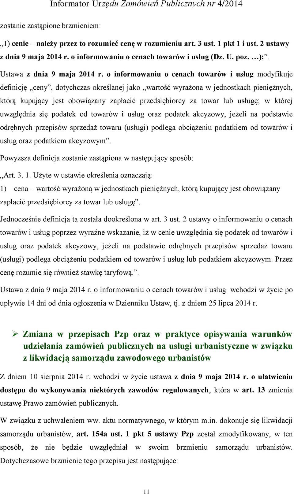 o informowaniu o cenach towarów i usług modyfikuje definicję ceny, dotychczas określanej jako wartość wyrażona w jednostkach pieniężnych, którą kupujący jest obowiązany zapłacić przedsiębiorcy za