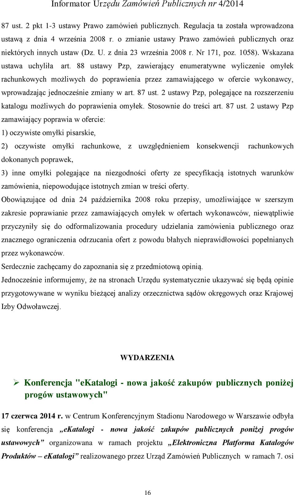 88 ustawy Pzp, zawierający enumeratywne wyliczenie omyłek rachunkowych możliwych do poprawienia przez zamawiającego w ofercie wykonawcy, wprowadzając jednocześnie zmiany w art. 87 ust.