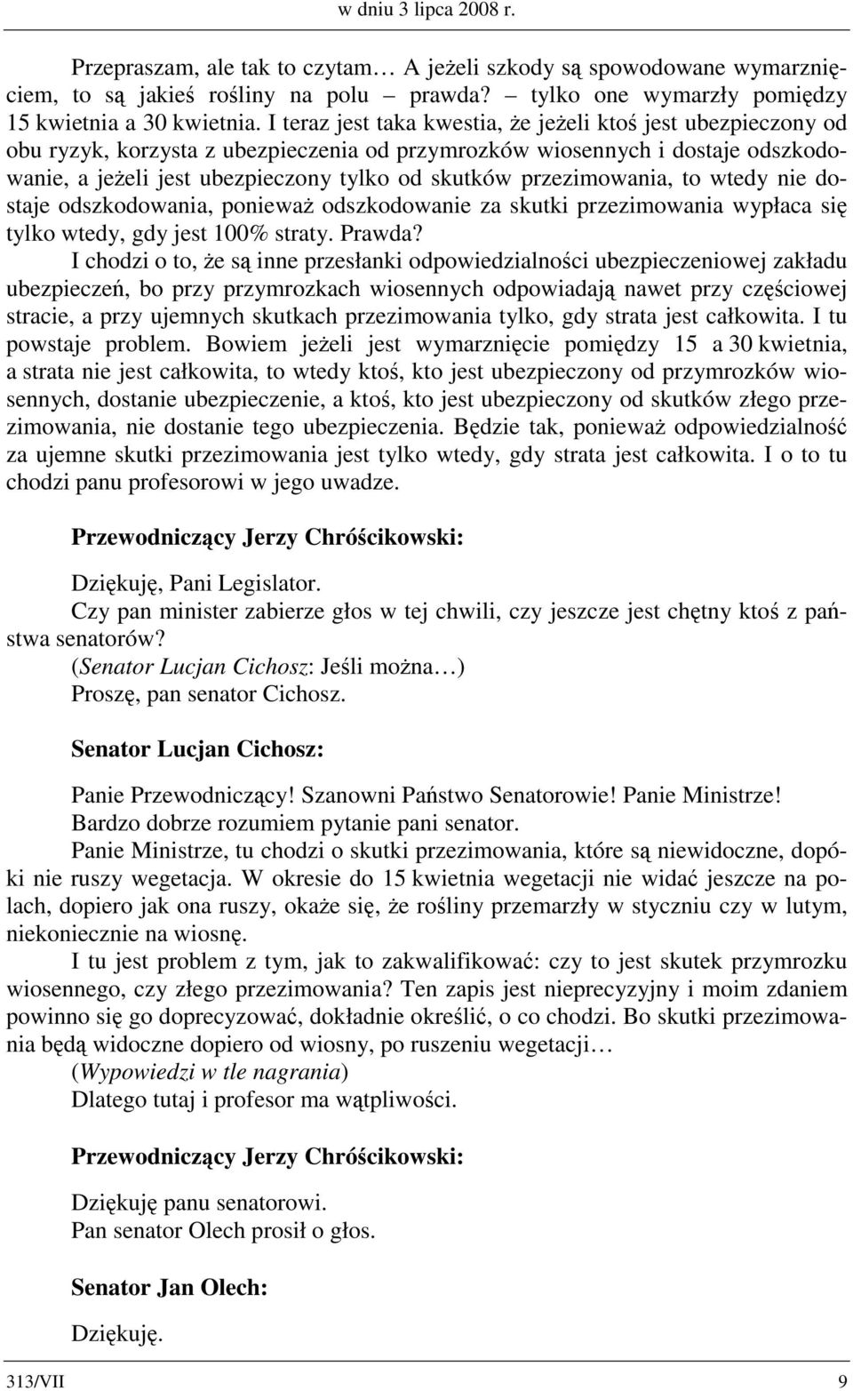 przezimowania, to wtedy nie dostaje odszkodowania, ponieważ odszkodowanie za skutki przezimowania wypłaca się tylko wtedy, gdy jest 100% straty. Prawda?