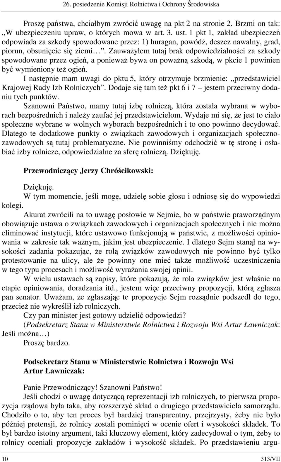 Zauważyłem tutaj brak odpowiedzialności za szkody spowodowane przez ogień, a ponieważ bywa on poważną szkodą, w pkcie 1 powinien być wymieniony też ogień.