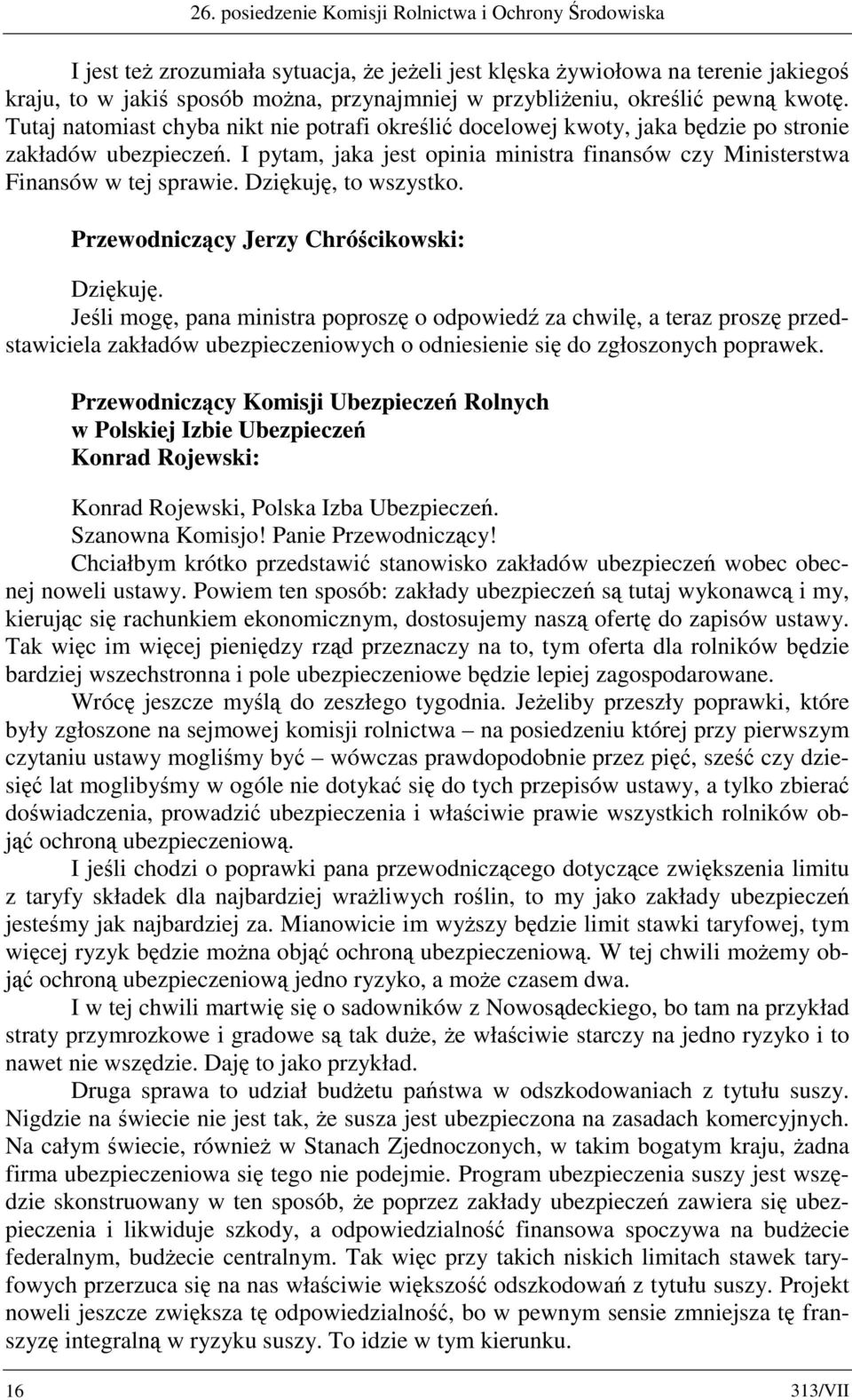 I pytam, jaka jest opinia ministra finansów czy Ministerstwa Finansów w tej sprawie. Dziękuję,