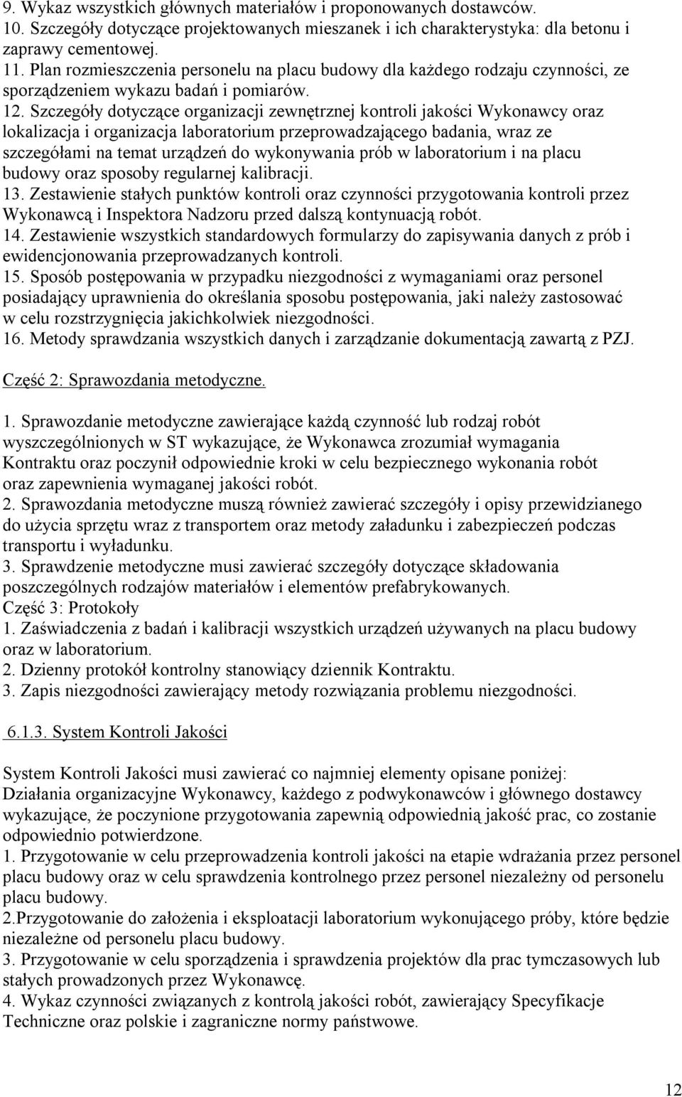 Szczegóły dotyczące organizacji zewnętrznej kontroli jakości Wykonawcy oraz lokalizacja i organizacja laboratorium przeprowadzającego badania, wraz ze szczegółami na temat urządzeń do wykonywania