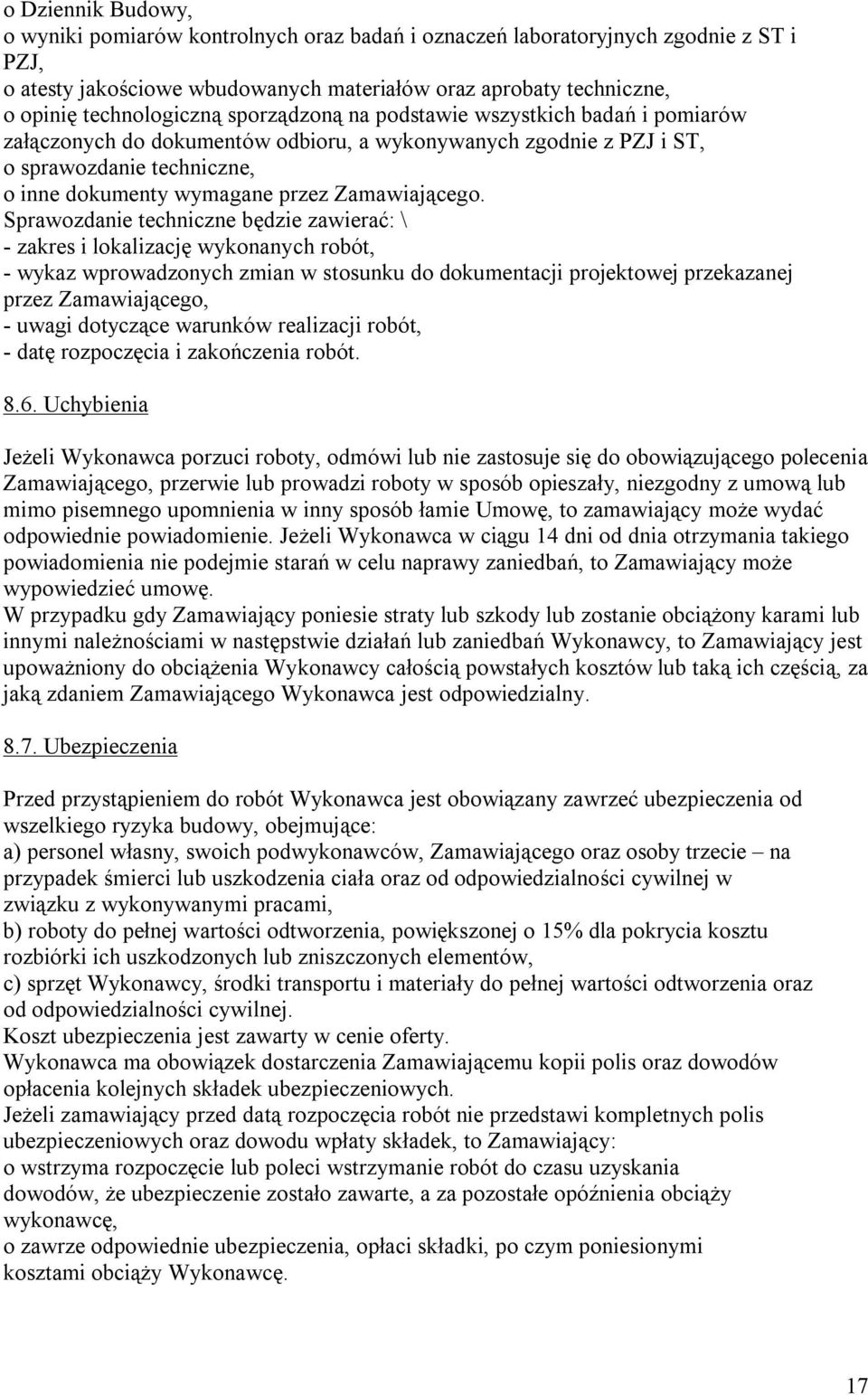 Sprawozdanie techniczne będzie zawierać: \ - zakres i lokalizację wykonanych robót, - wykaz wprowadzonych zmian w stosunku do dokumentacji projektowej przekazanej przez Zamawiającego, - uwagi