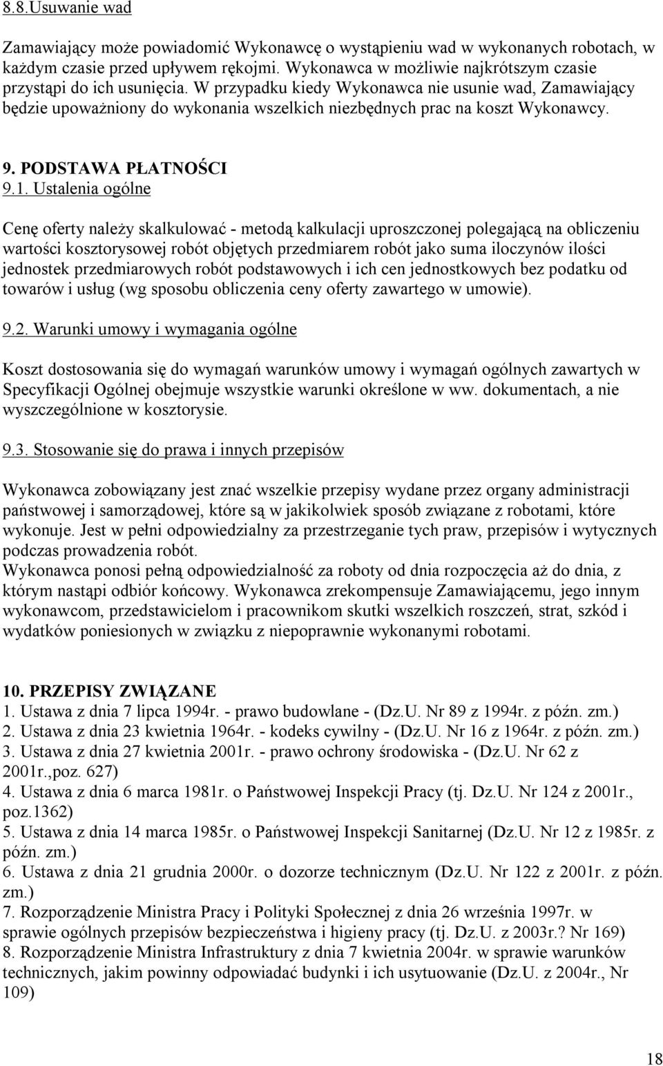 W przypadku kiedy Wykonawca nie usunie wad, Zamawiający będzie upoważniony do wykonania wszelkich niezbędnych prac na koszt Wykonawcy. 9. PODSTAWA PŁATNOŚCI 9.1.