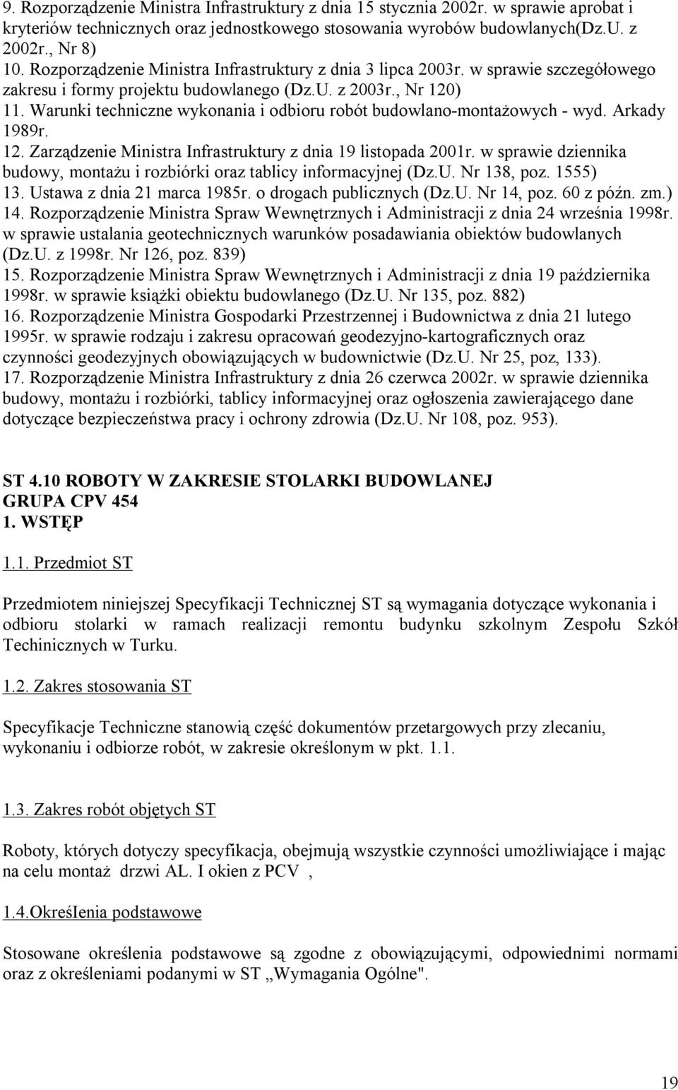 Warunki techniczne wykonania i odbioru robót budowlano-montażowych - wyd. Arkady 1989r. 12. Zarządzenie Ministra Infrastruktury z dnia 19 listopada 2001r.