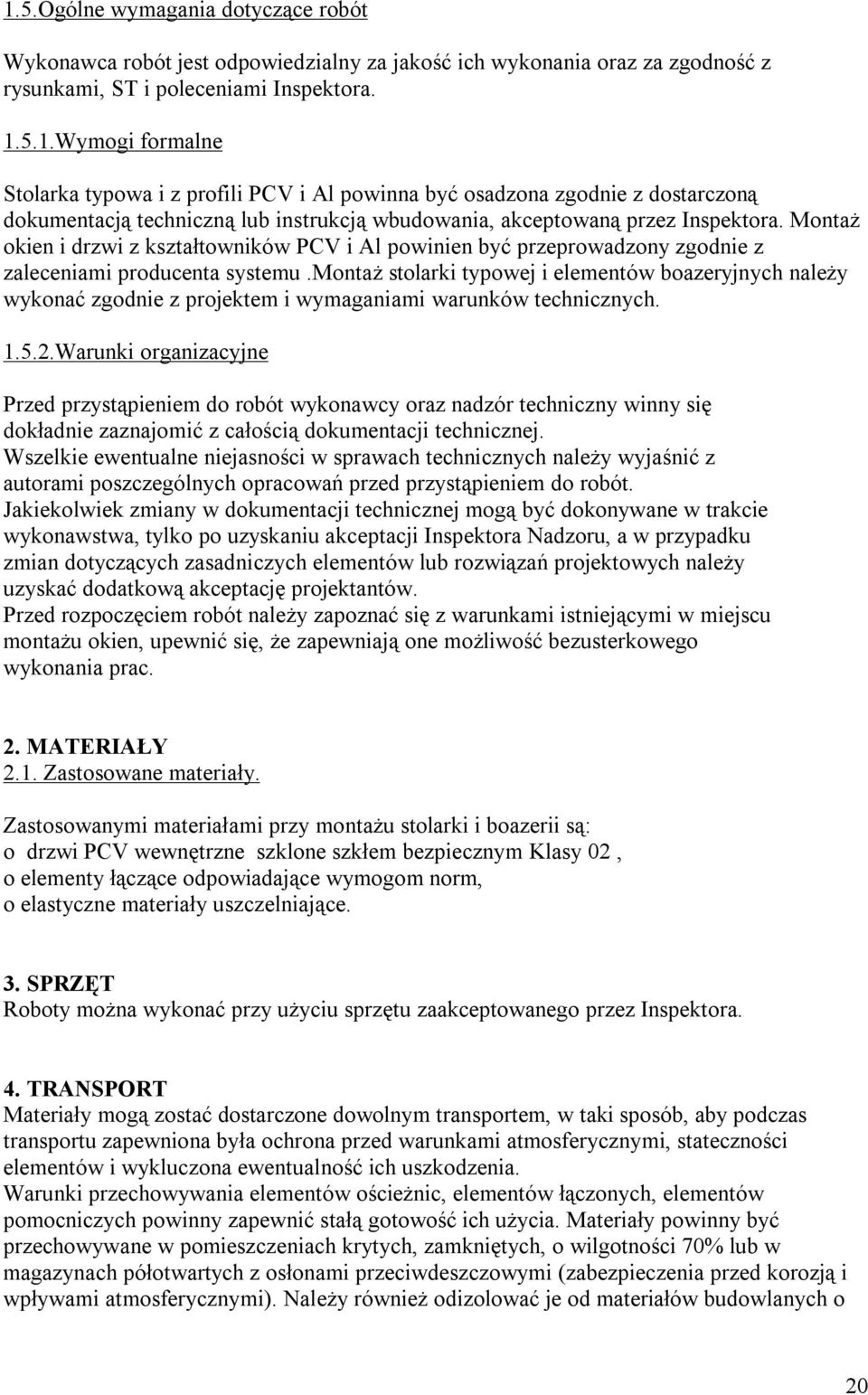 montaż stolarki typowej i elementów boazeryjnych należy wykonać zgodnie z projektem i wymaganiami warunków technicznych. 1.5.2.