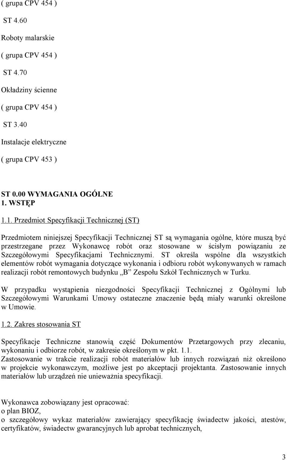 1. Przedmiot Specyfikacji Technicznej (ST) Przedmiotem niniejszej Specyfikacji Technicznej ST są wymagania ogólne, które muszą być przestrzegane przez Wykonawcę robót oraz stosowane w ścisłym