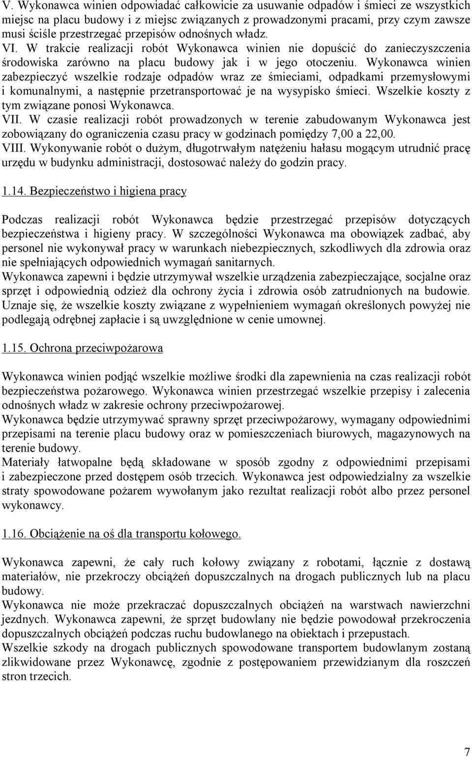 Wykonawca winien zabezpieczyć wszelkie rodzaje odpadów wraz ze śmieciami, odpadkami przemysłowymi i komunalnymi, a następnie przetransportować je na wysypisko śmieci.